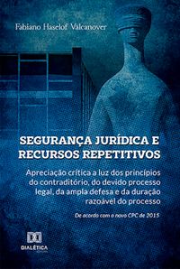 O processo democrático em xeque: a jurisprudencialização do direito no CPC  de 2015 - Editora Dialética