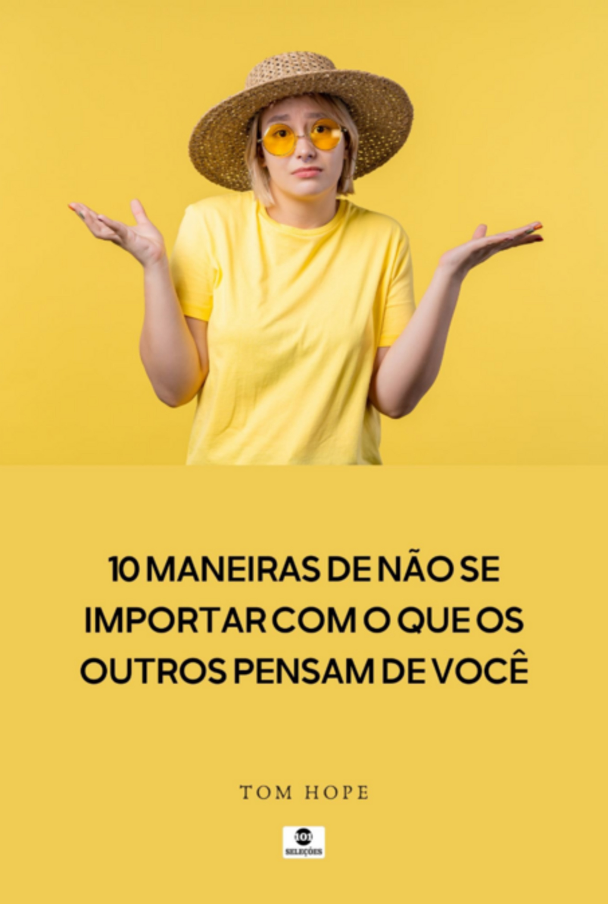 10 Maneiras De Não Se Importar Com O Que Os Outros Pensam De Você
