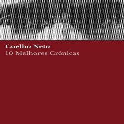 10 melhores crônicas - Coelho Neto