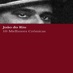 10 melhores crônicas – João do Rio