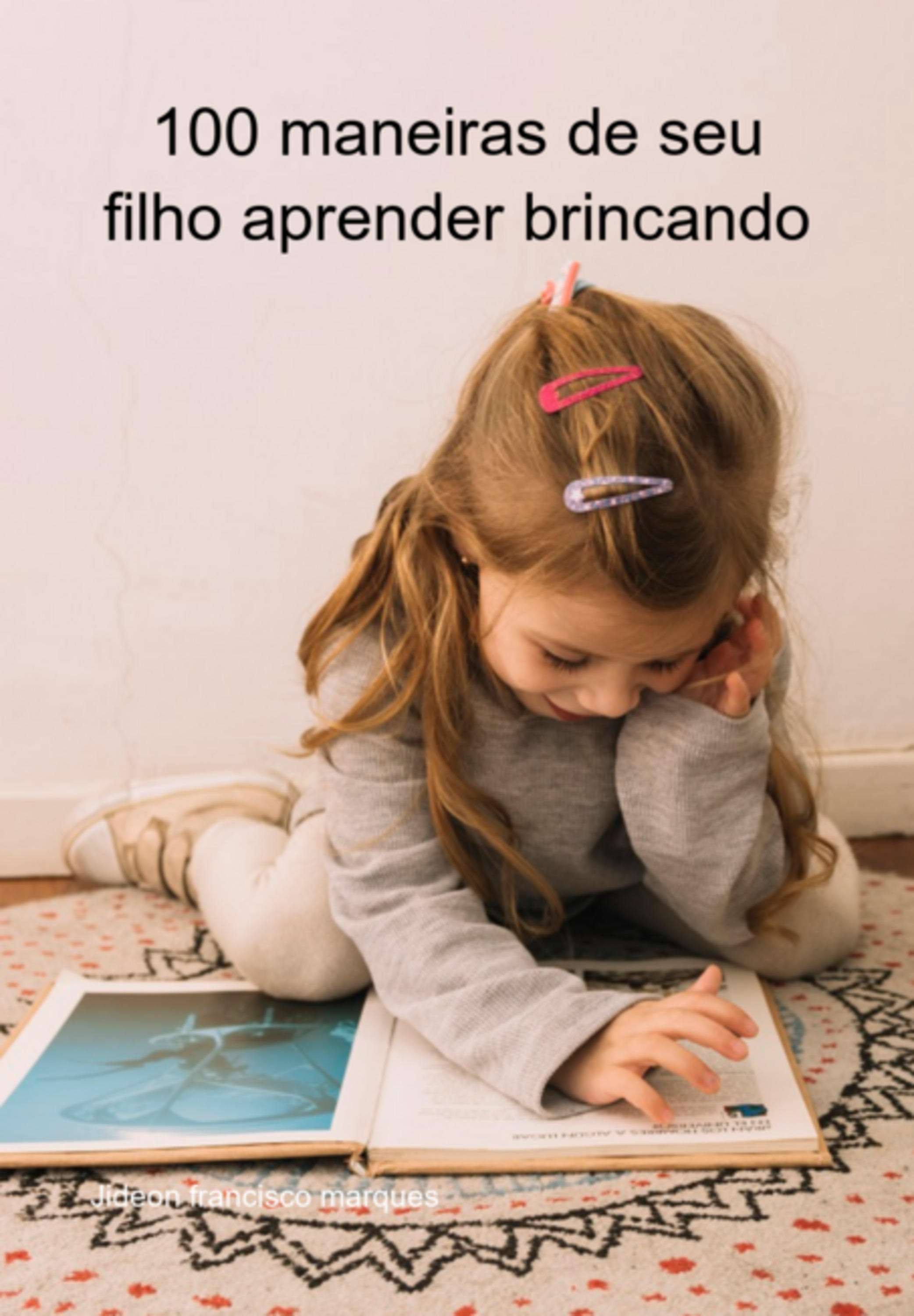 100 Maneiras De Seu Filho Aprender Brincando