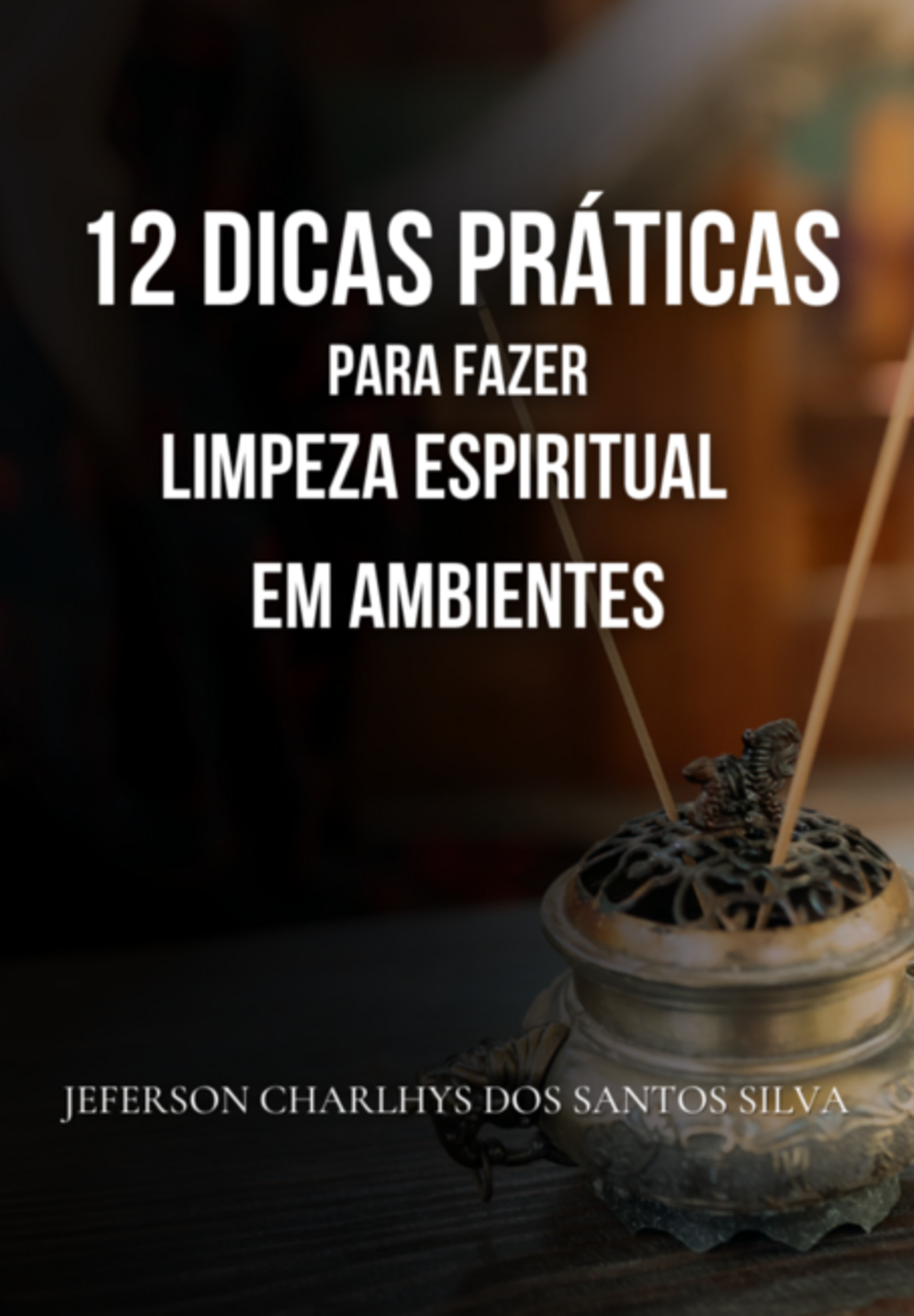 12 Dicas Práticas Para Fazer A Limpeza Espiritual De Ambientes