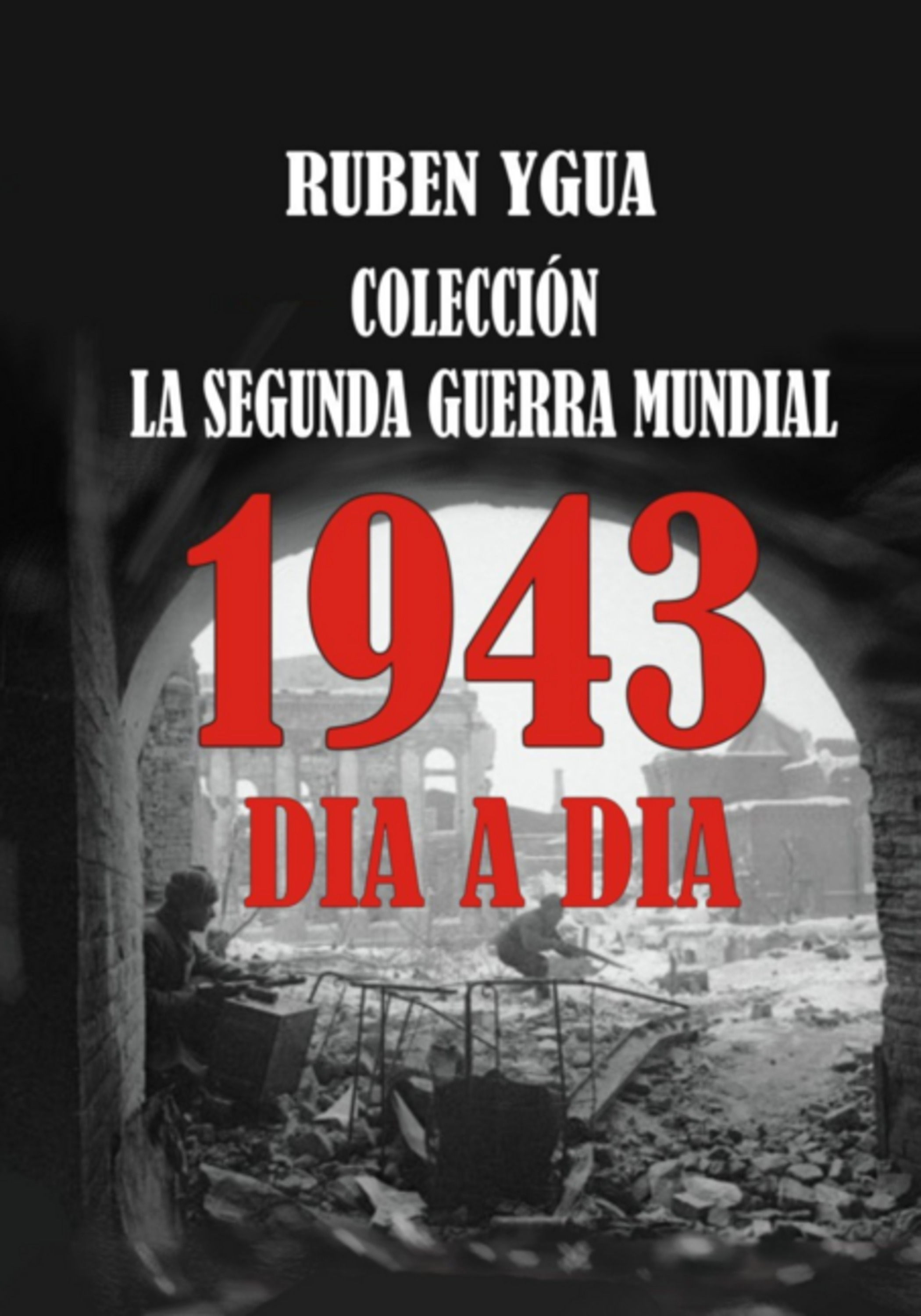 1943 Dia A Dia - La Segunda Guerra Mundial