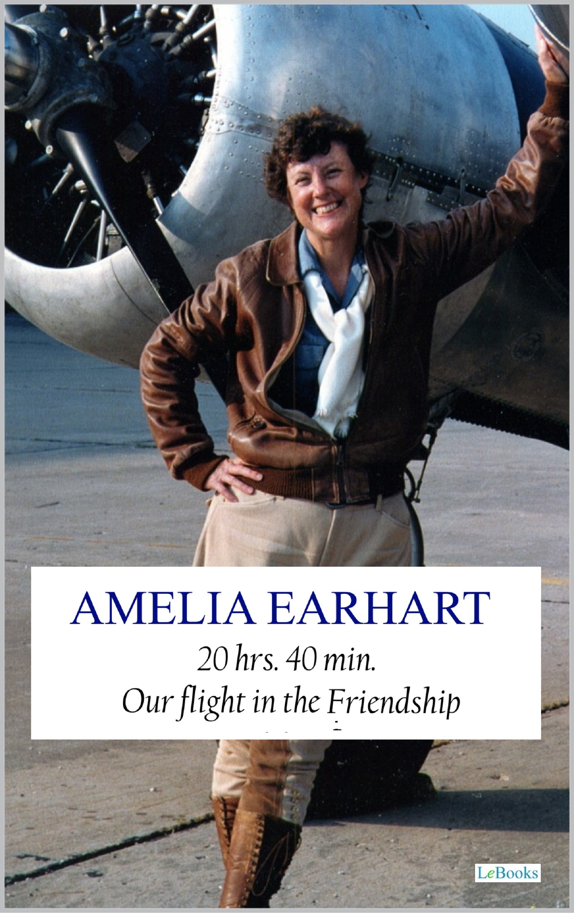 20 hrs. 40 min. Our Flight in the Friendship - Amelia Earhart