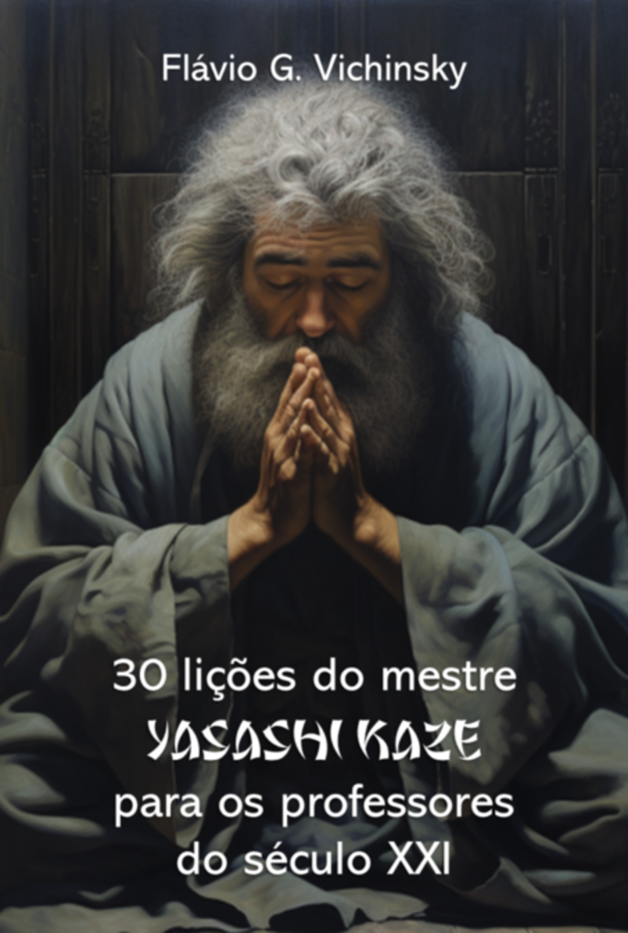 30 Lições Do Mestre Yasashi Kaze Para Os Professores Do Século Xxi