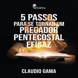 5 Passos para se Tornar um Pregador Pentecostal Eficaz