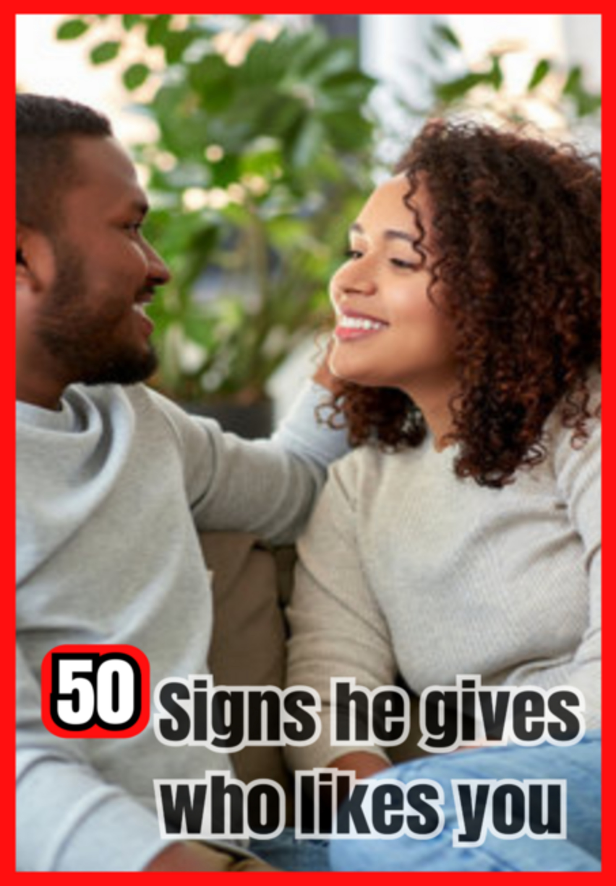 50 Signs He Gives You That He Likes You