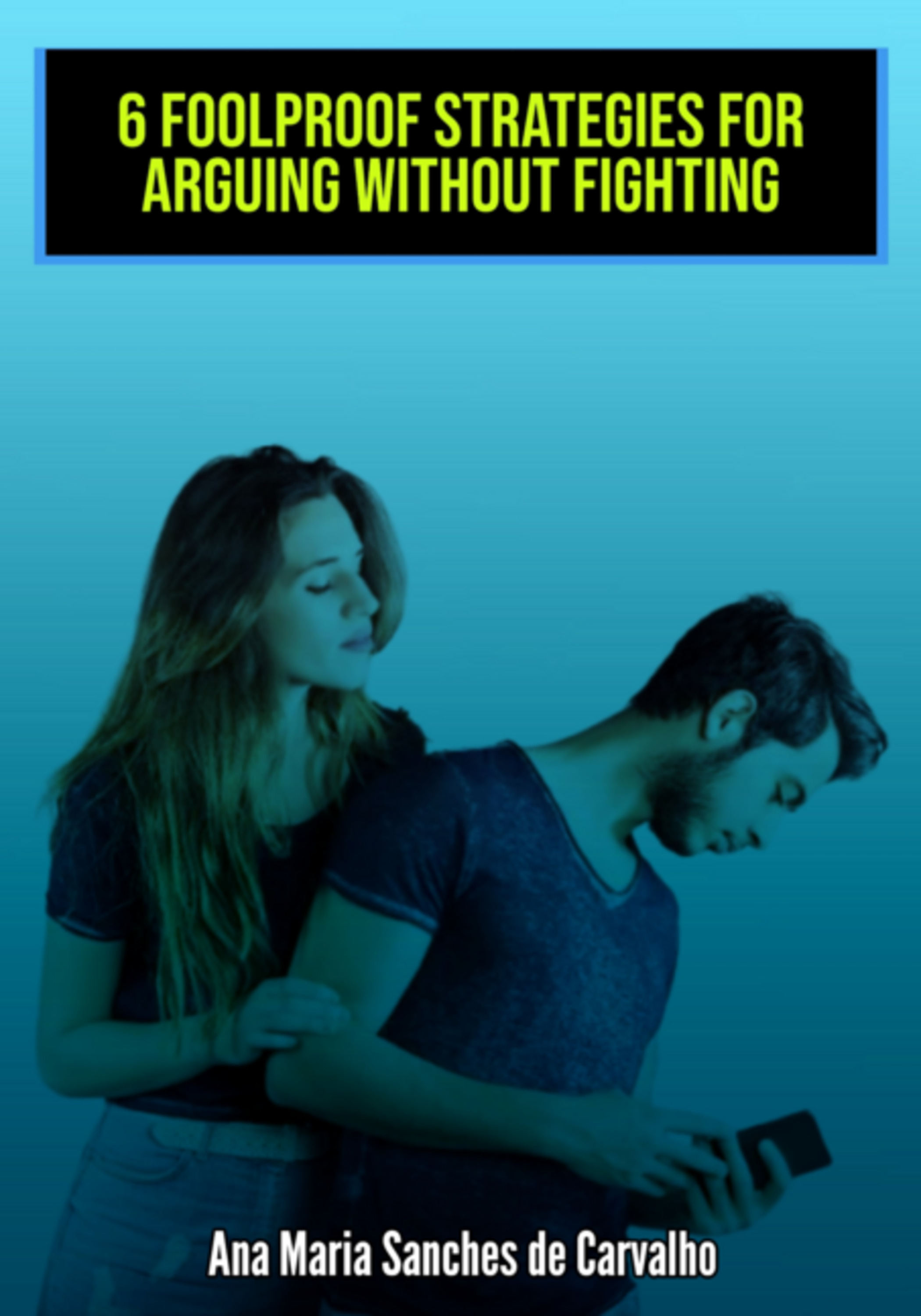 6 Infallible Strategies For Arguing Without Fighting