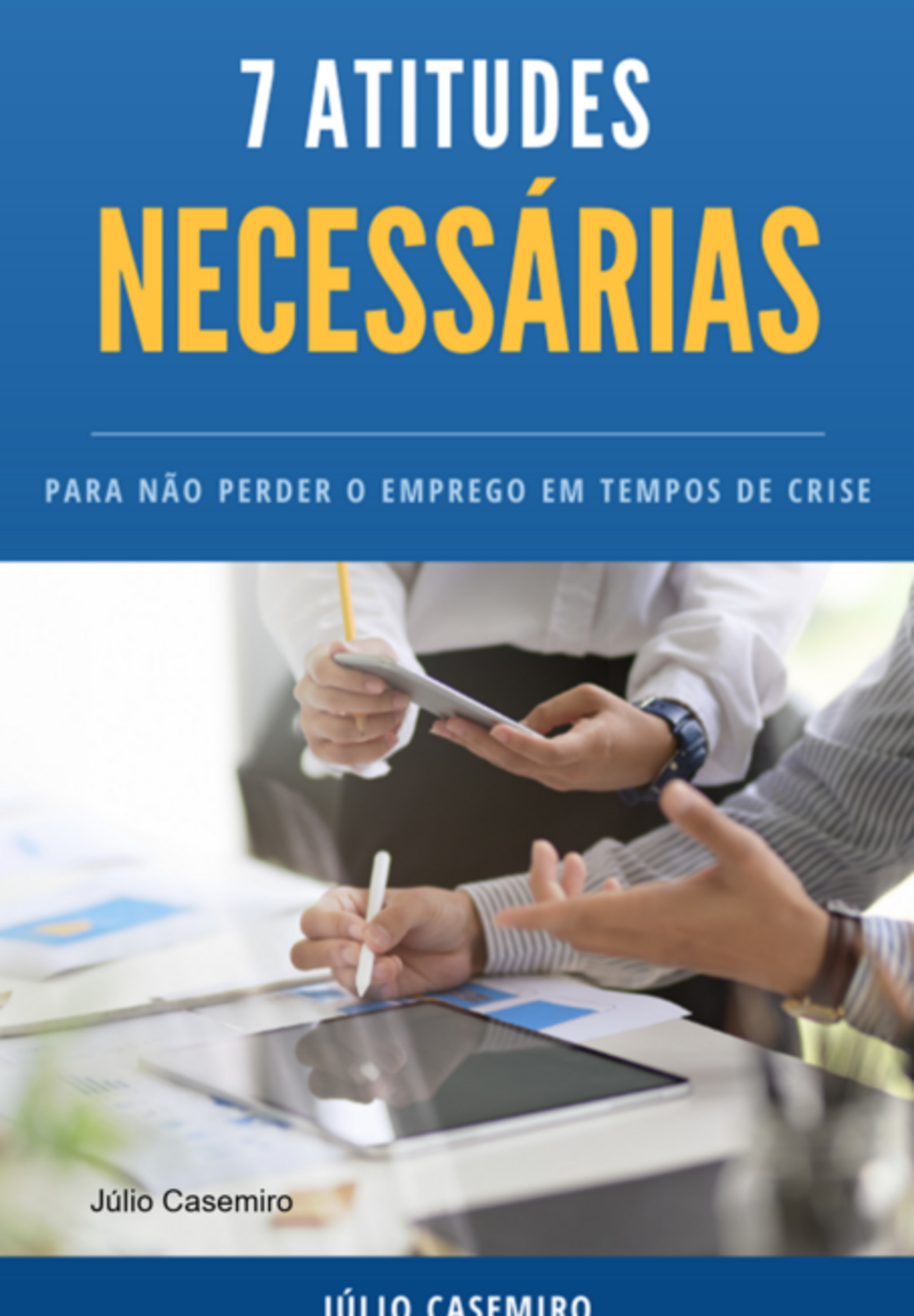 7 Atitudes Necessárias Para Não Perder O Emprego Em Tempos De Crise