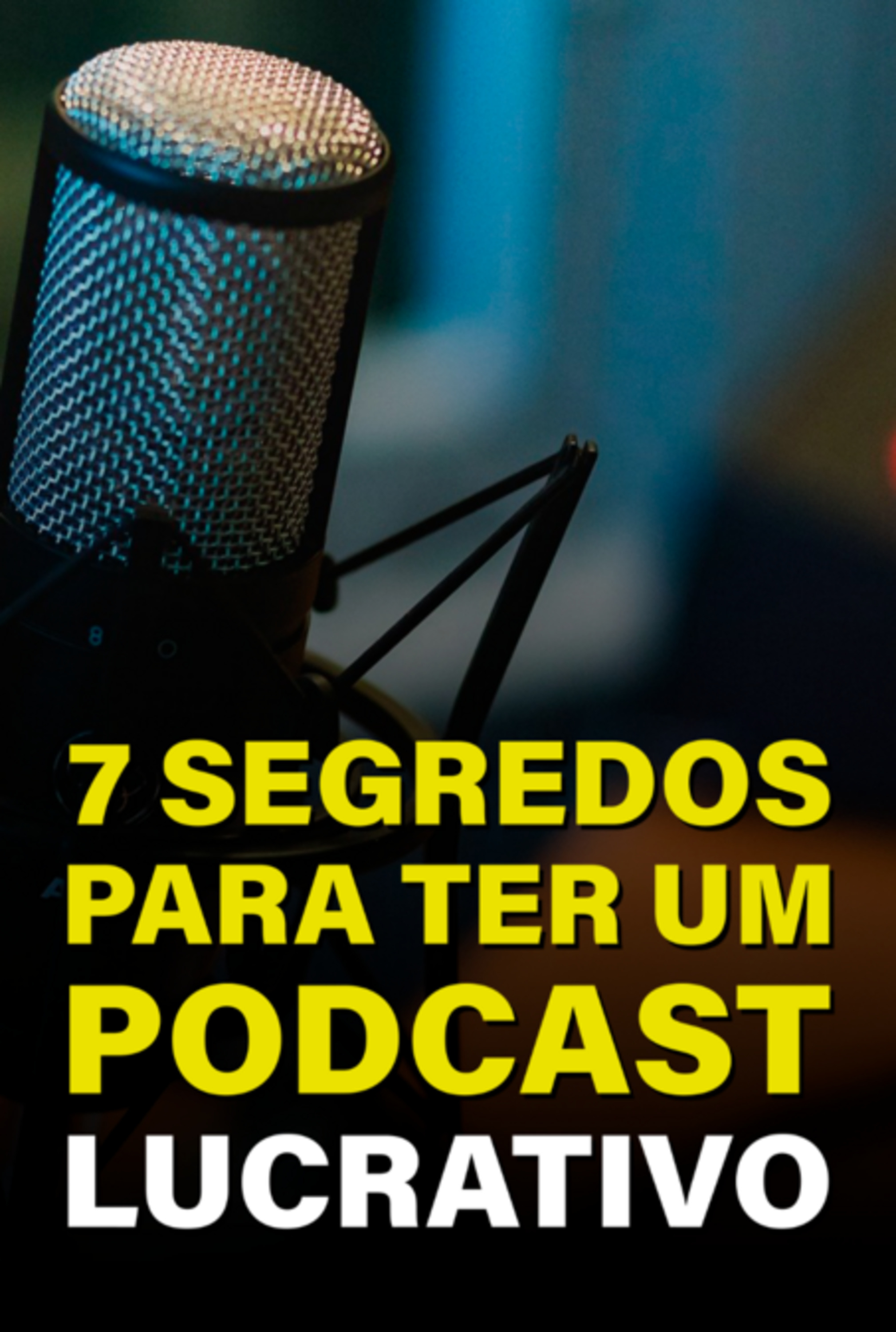 7 Segredos Para Ter Um Pod Cast Lucrativo