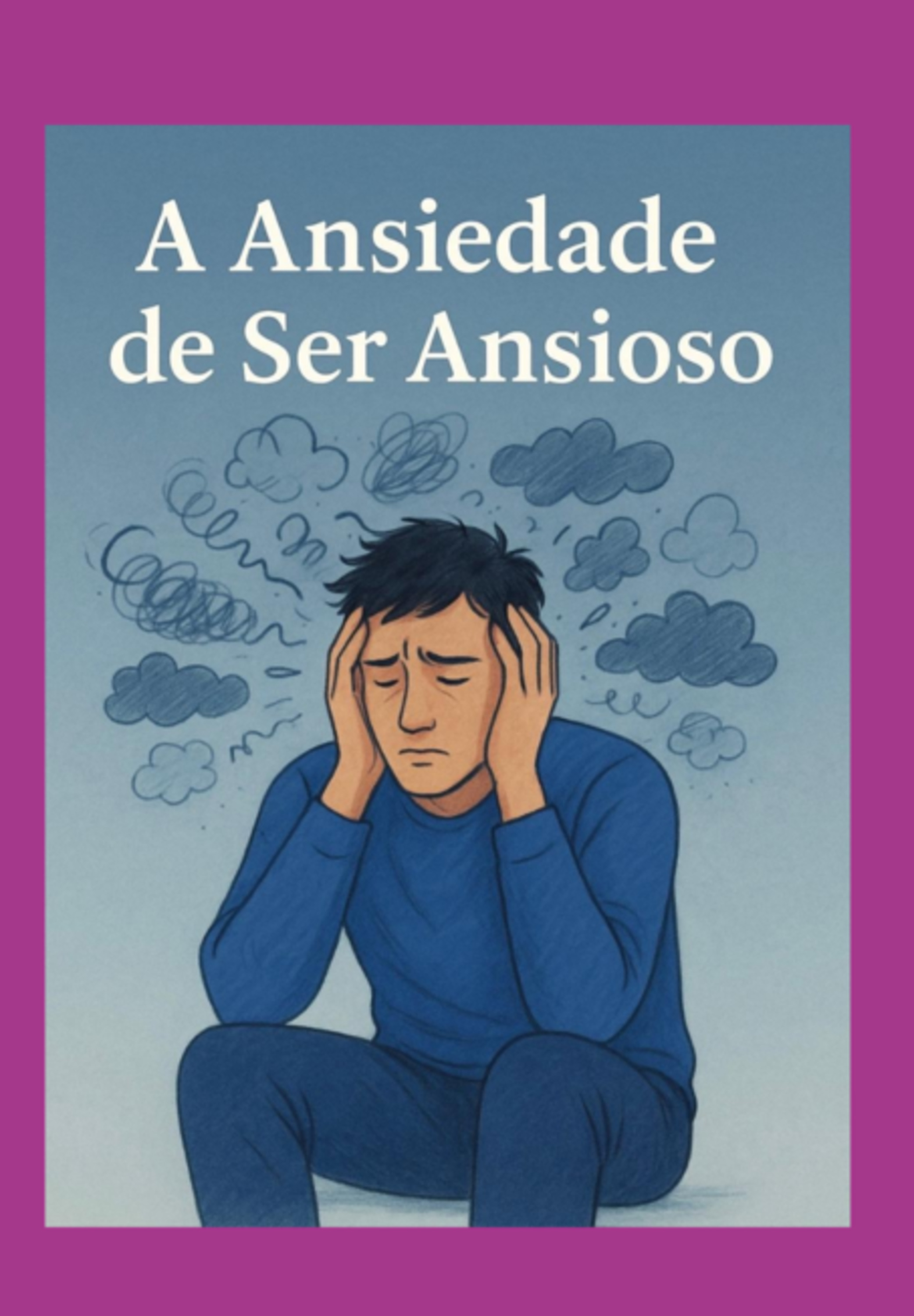 A Ansiedade De Ser Ansioso