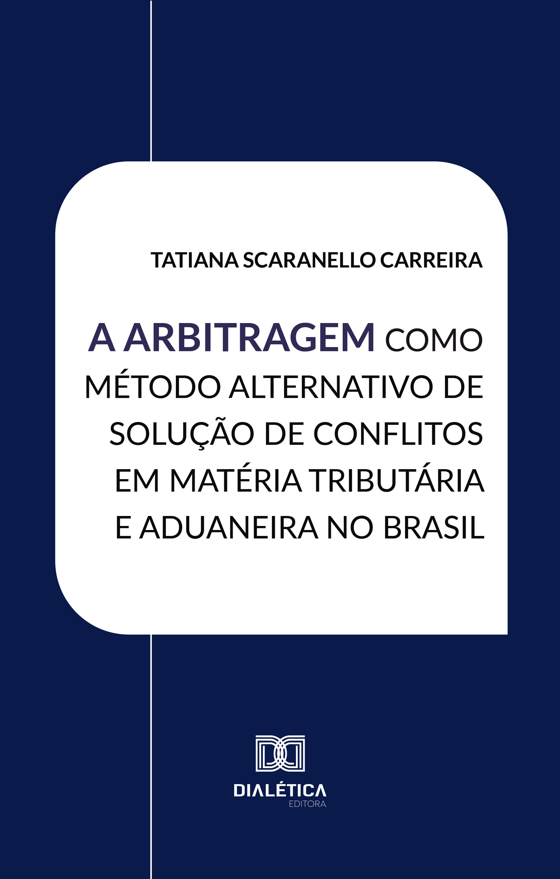 A Arbitragem como Método Alternativo de Solução de Conflitos em Matéria Tributária e Aduaneira no Brasil