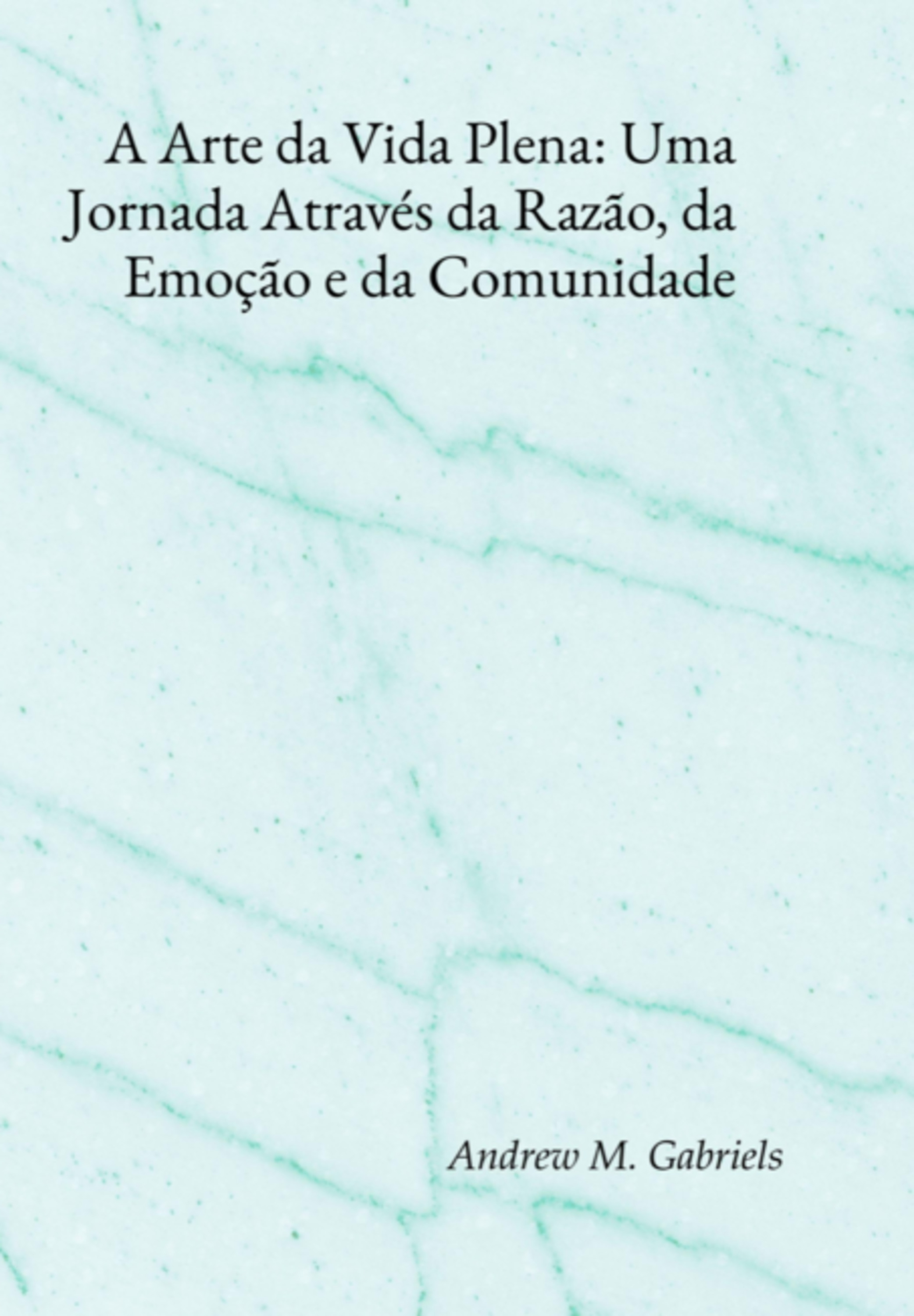 A Arte Da Vida Plena: Uma Jornada Através Da Razão, Da Emoção E Da Comunidade