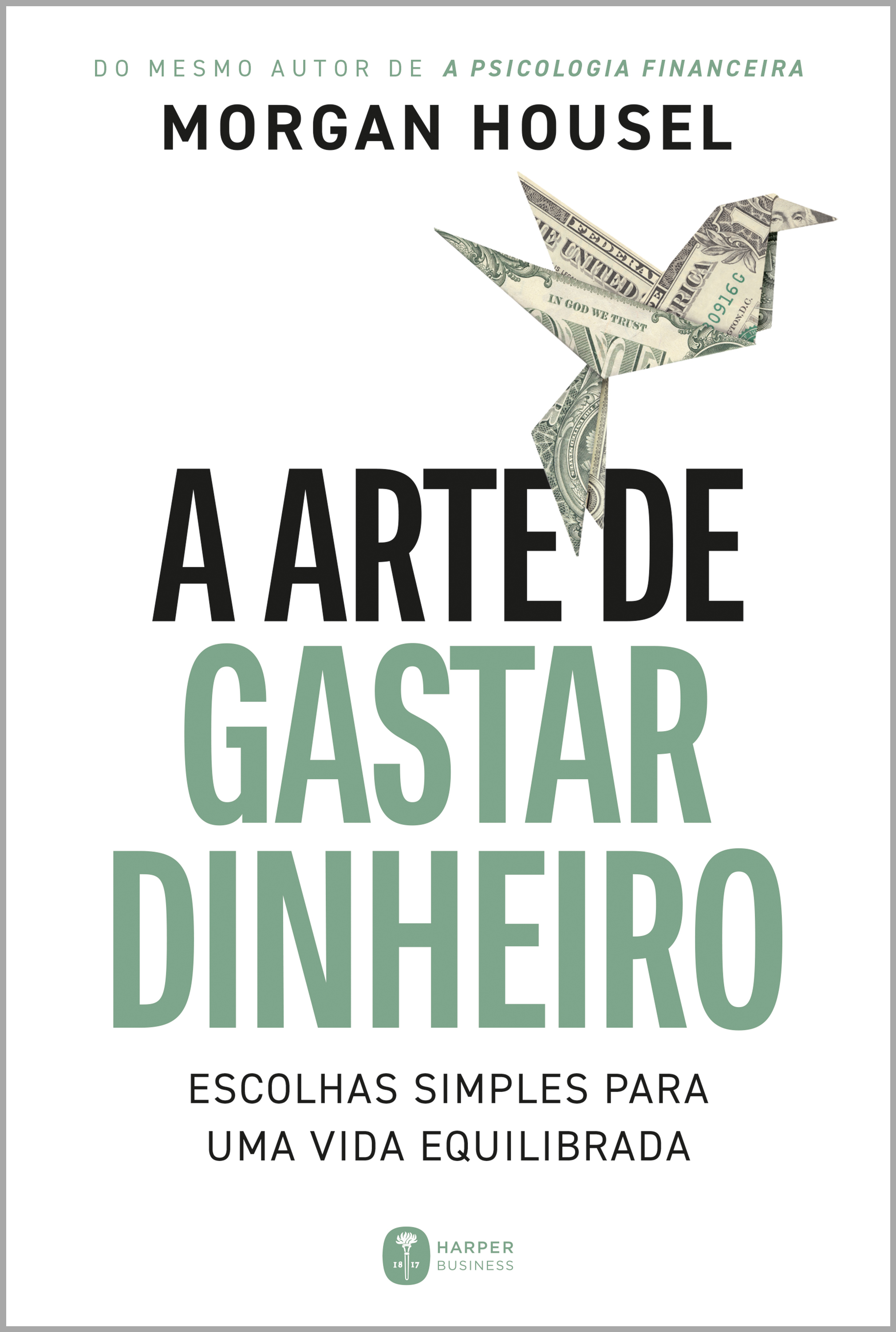A arte de gastar dinheiro: Escolhas simples para uma vida equilibrada – Do mesmo autor de 