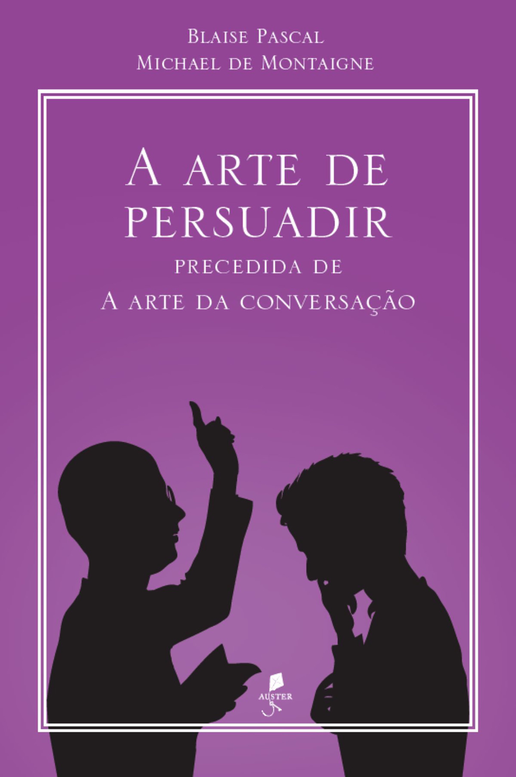 A arte de persuadir: precedida de A arte da conversação