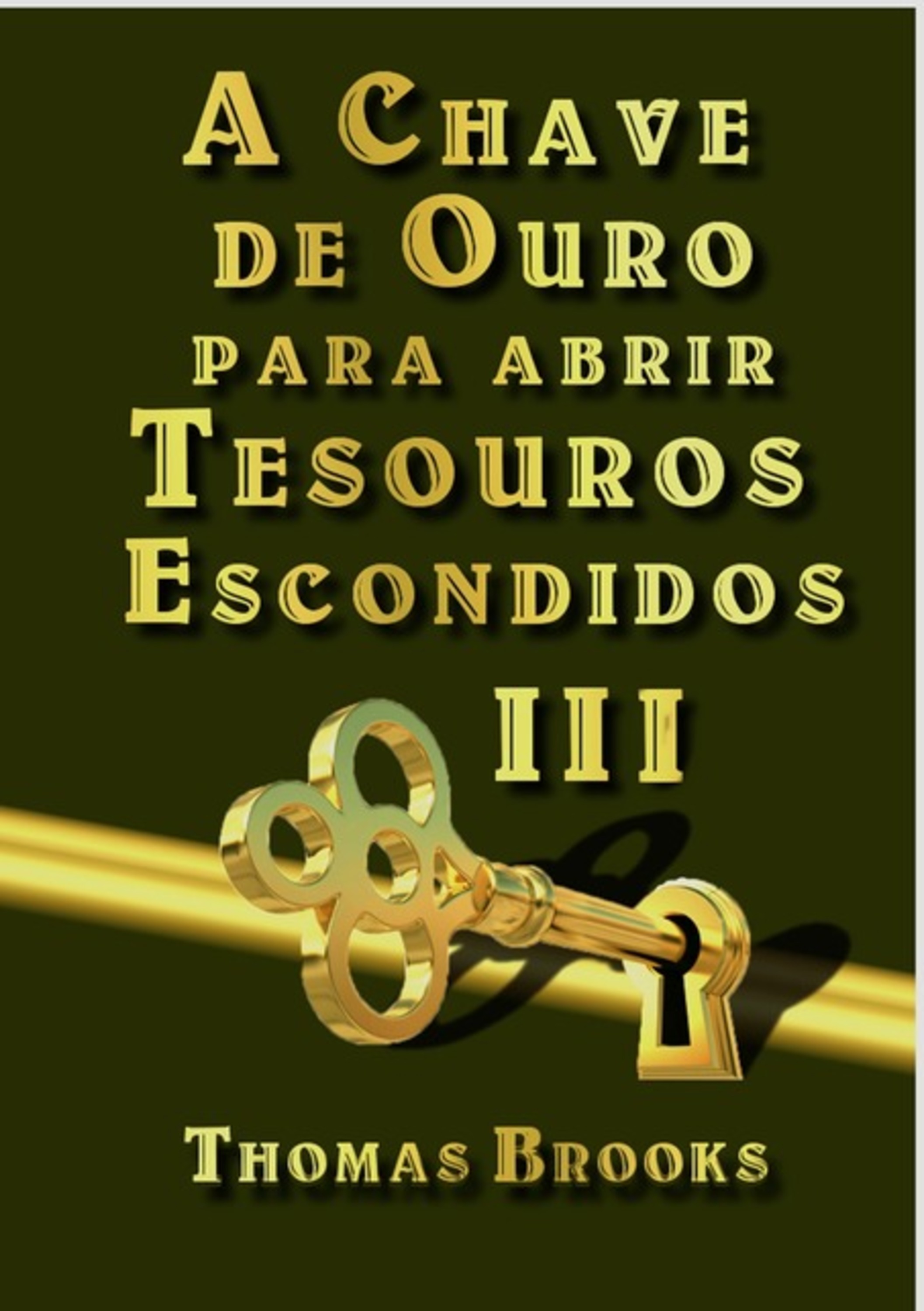 A Chave De Ouro Para Abrir Tesouros Escondidos – Iii