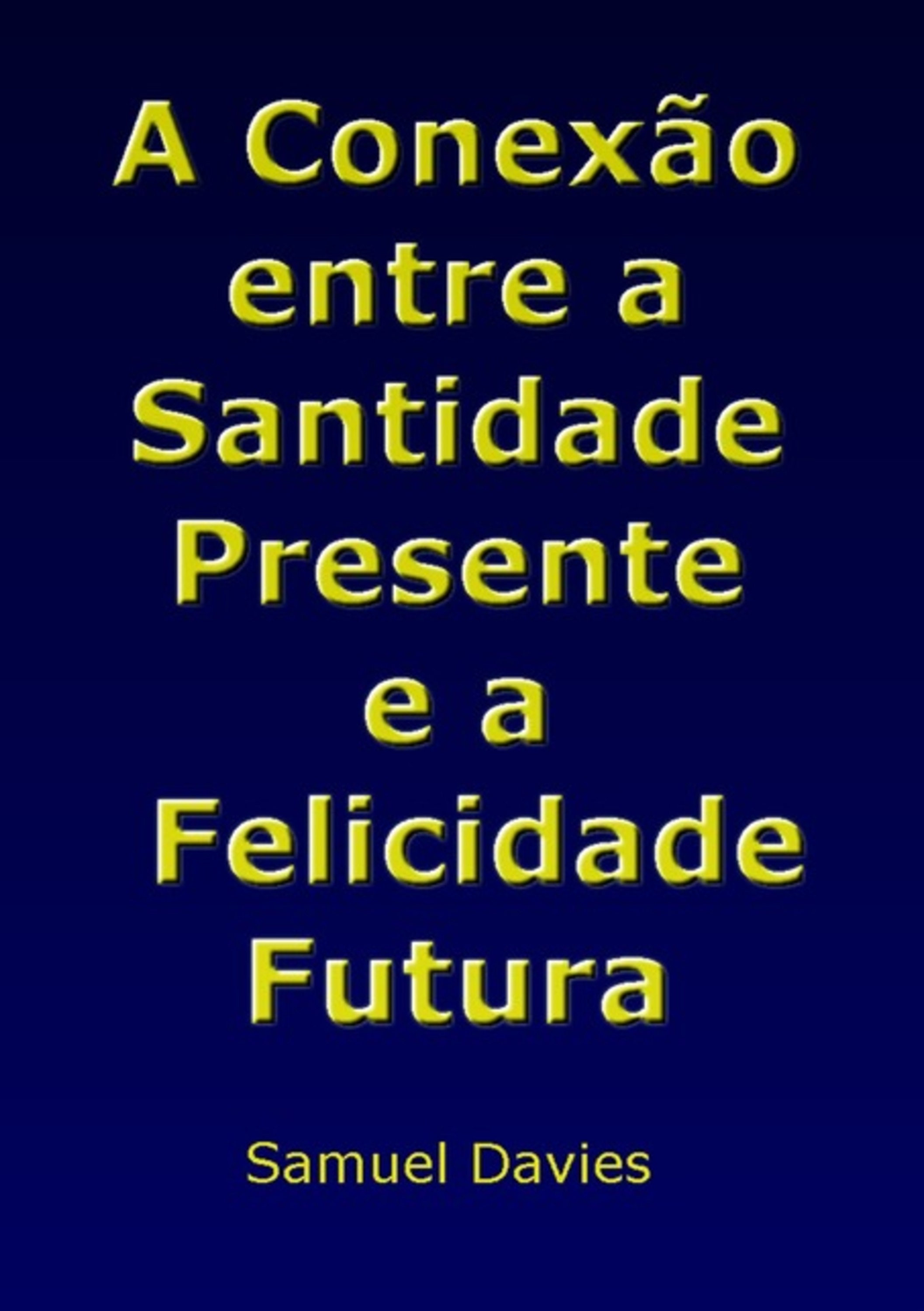 A Conexão Entre A Santidade Presente E A Felicidade Futura