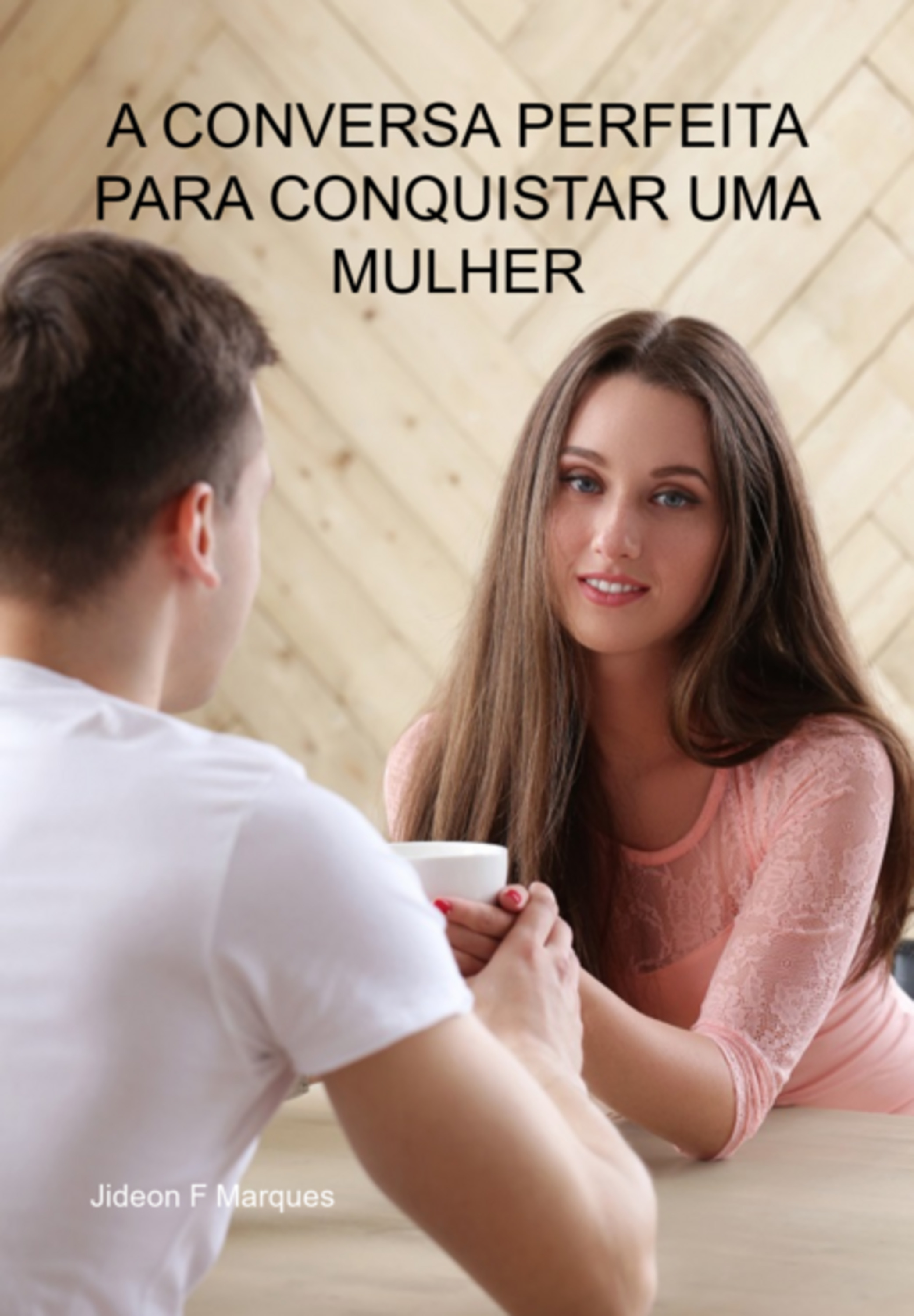 A Conversa Perfeita Para Conquistar Uma Mulher