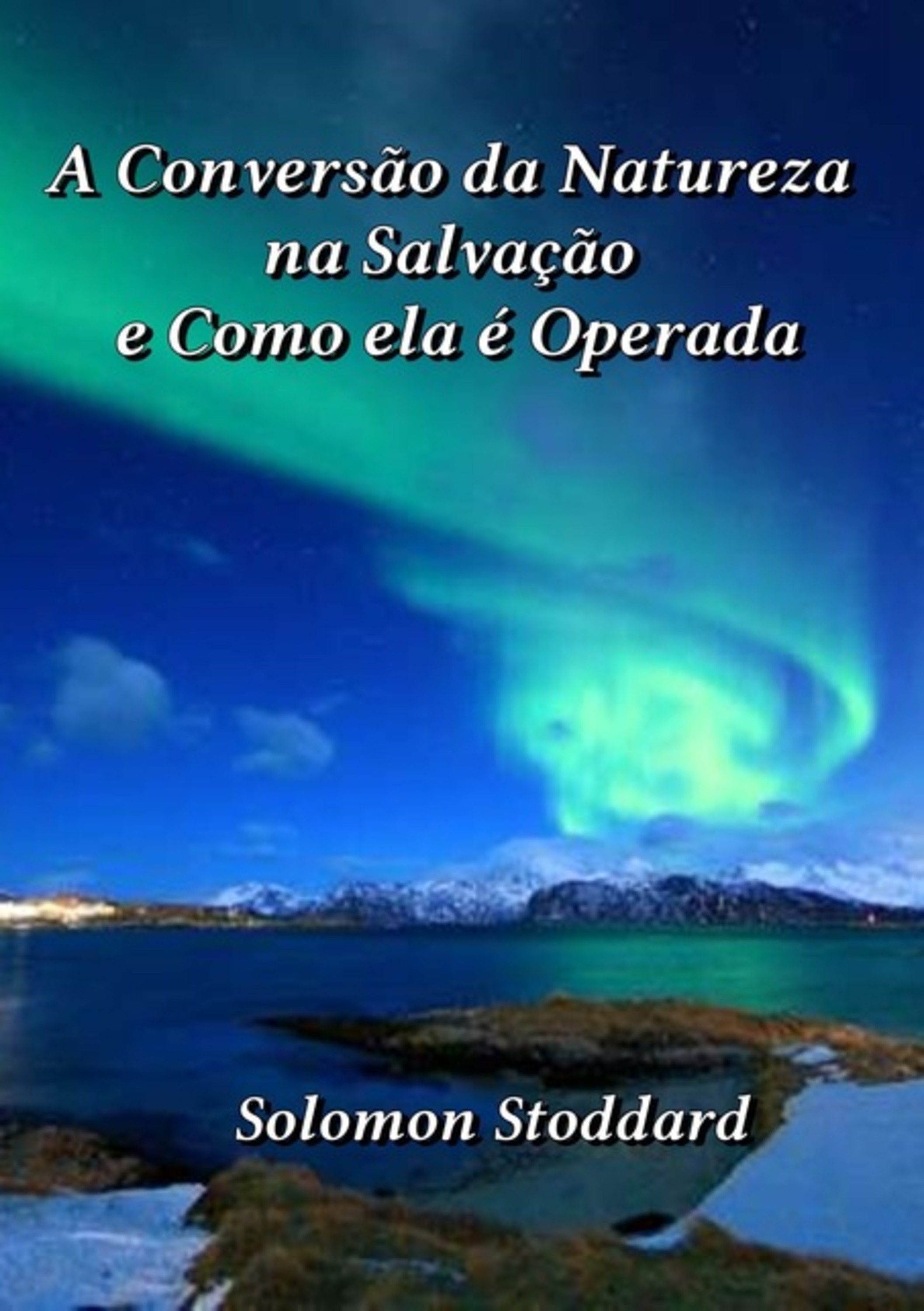 A Conversão Da Natureza Na Salvação E Como Ela É Operada