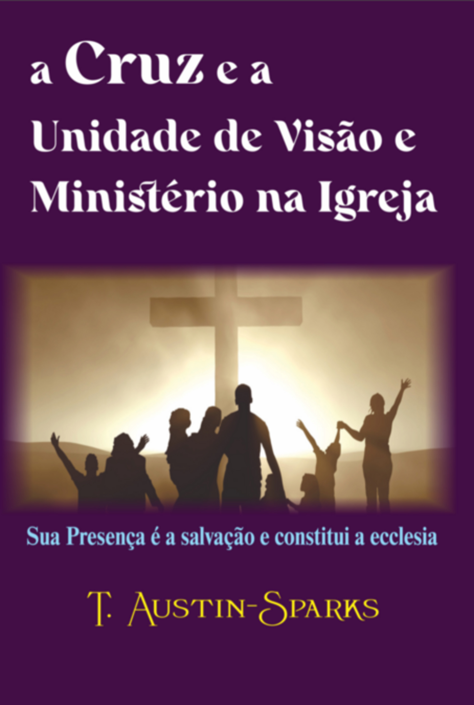 A Cruz E A Unidade De Visão E Ministério Na Igreja