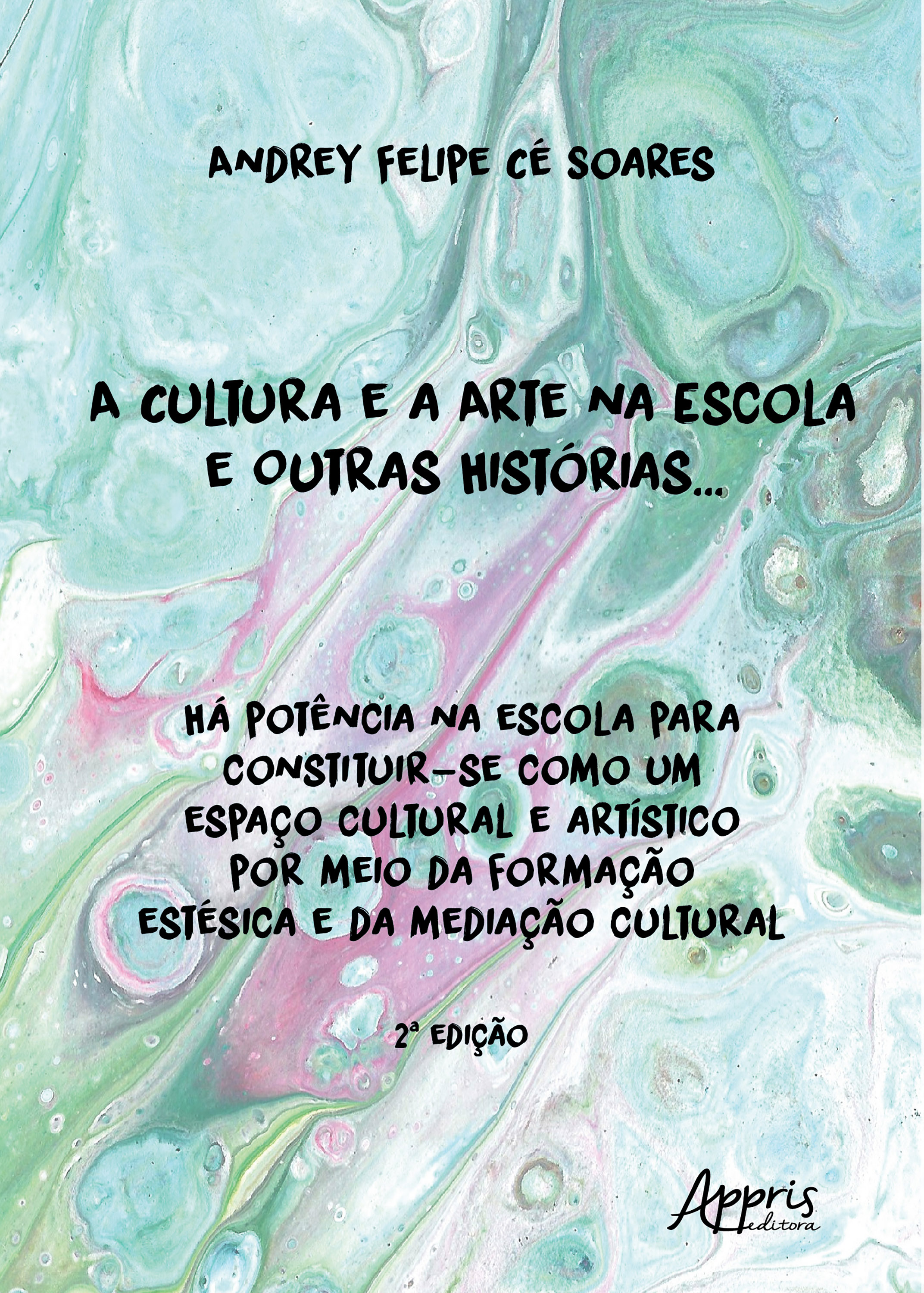 A Cultura e a Arte na Escola e Outras Histórias...: Há Potência na Escola Para Constituir-se Como um Espaço Cultural e Artístico por Meio da Formação Estésica e da Mediação Cultural