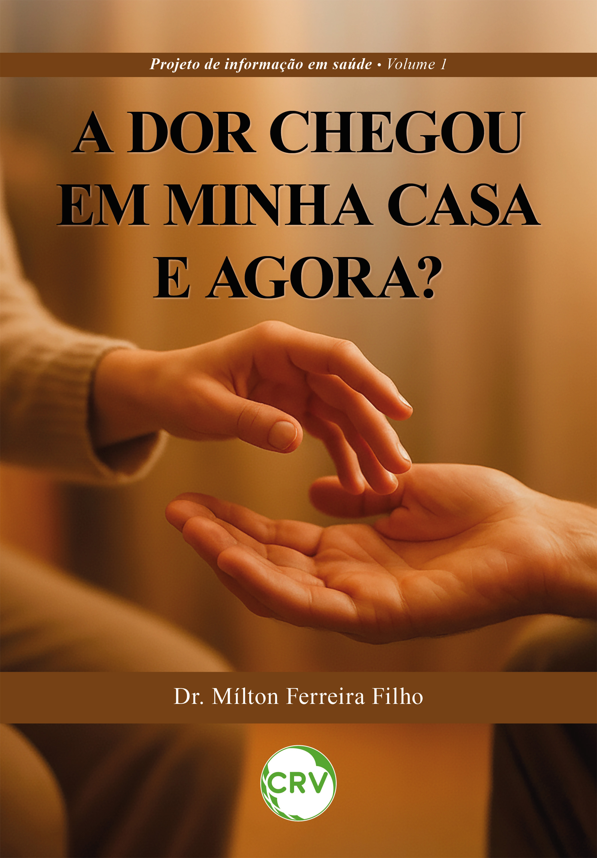 A dor chegou em minha casa e agora? – Vol.: 01