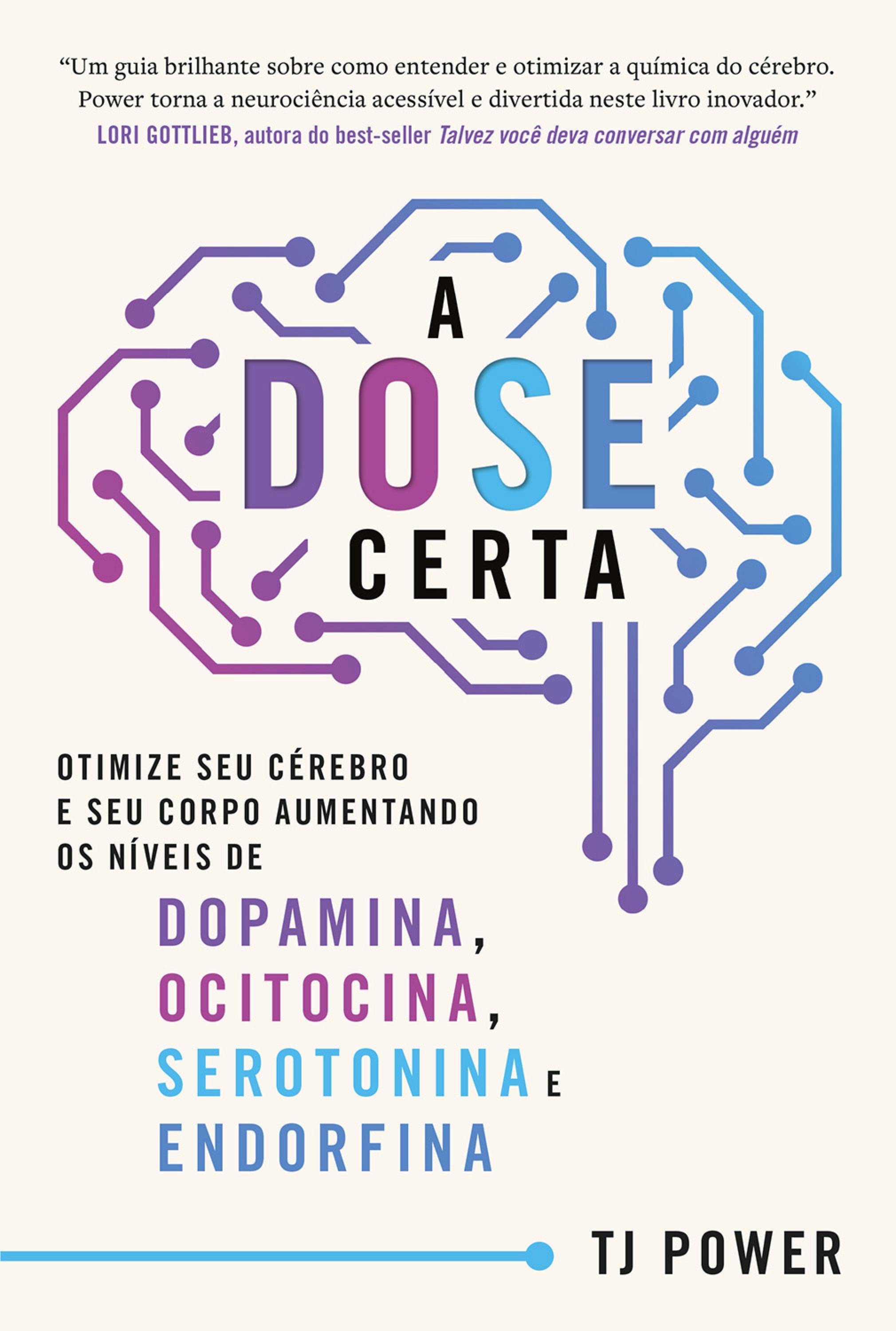 A DOSE certa – Otimize seu cérebro e seu corpo aumentando os níveis de Dopamina, Ocitocina, Serotonina e Endorfina