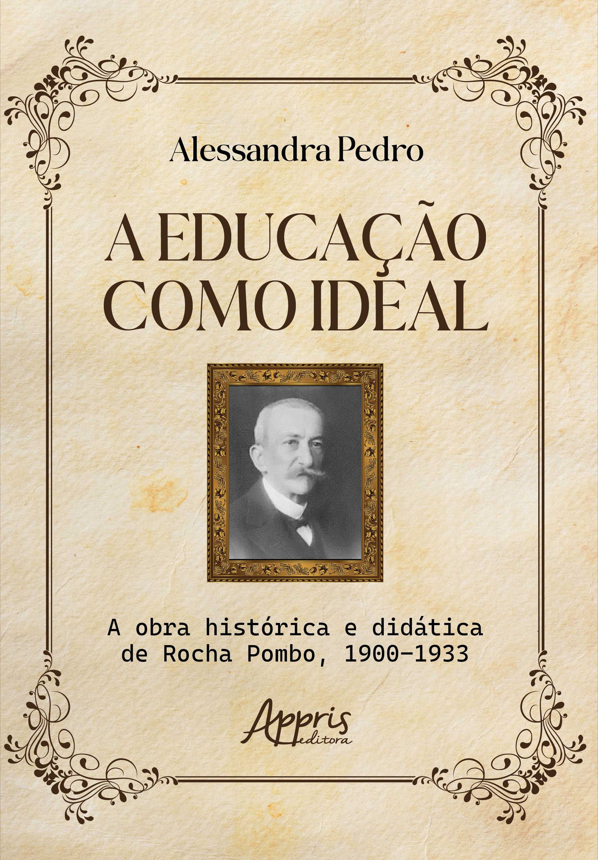 A Educação como Ideal: A Obra Histórica e Didática de Rocha Pombo, 1900-1933