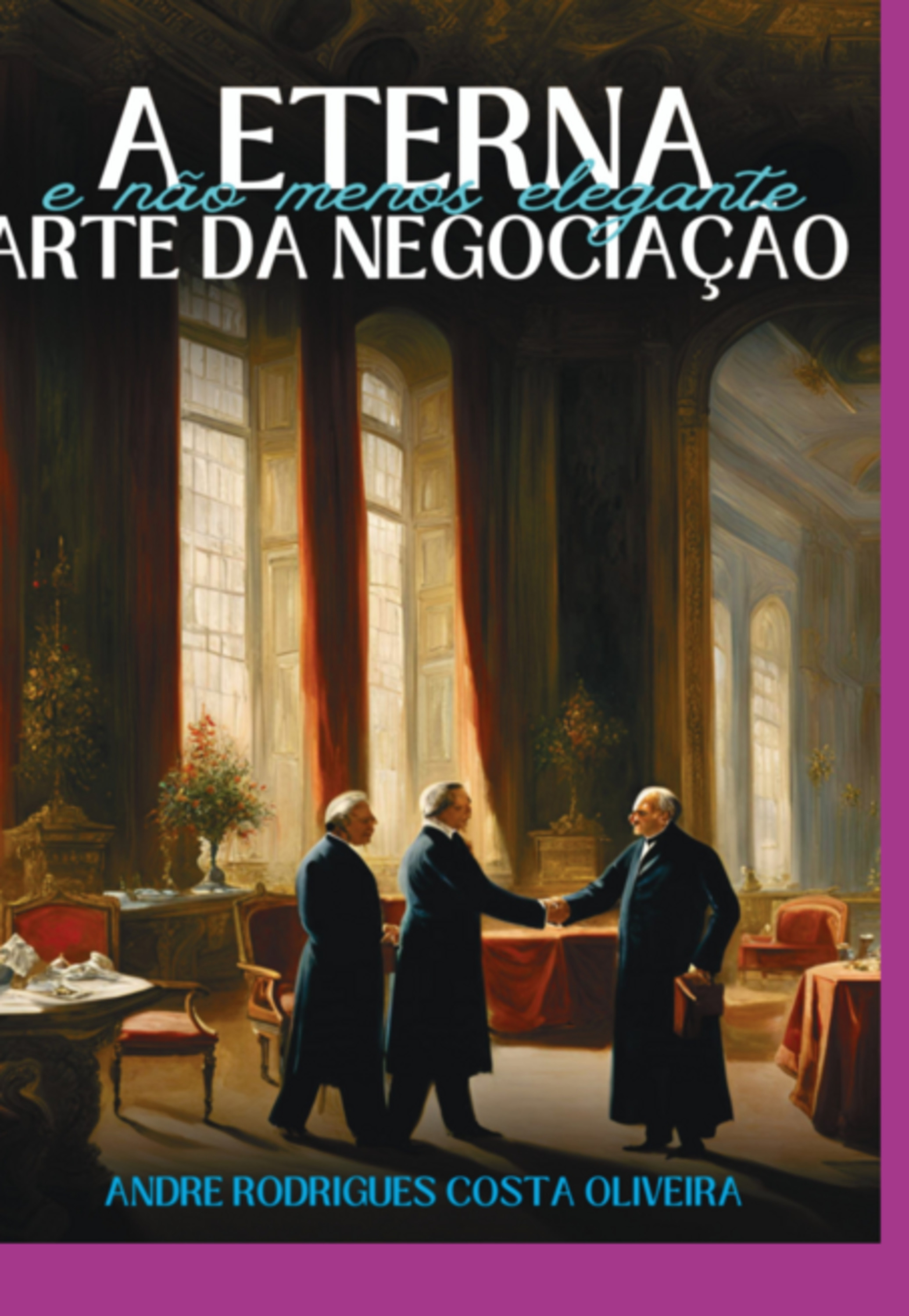 A Eterna (e Não Menos Elegante) Arte Da Negociação