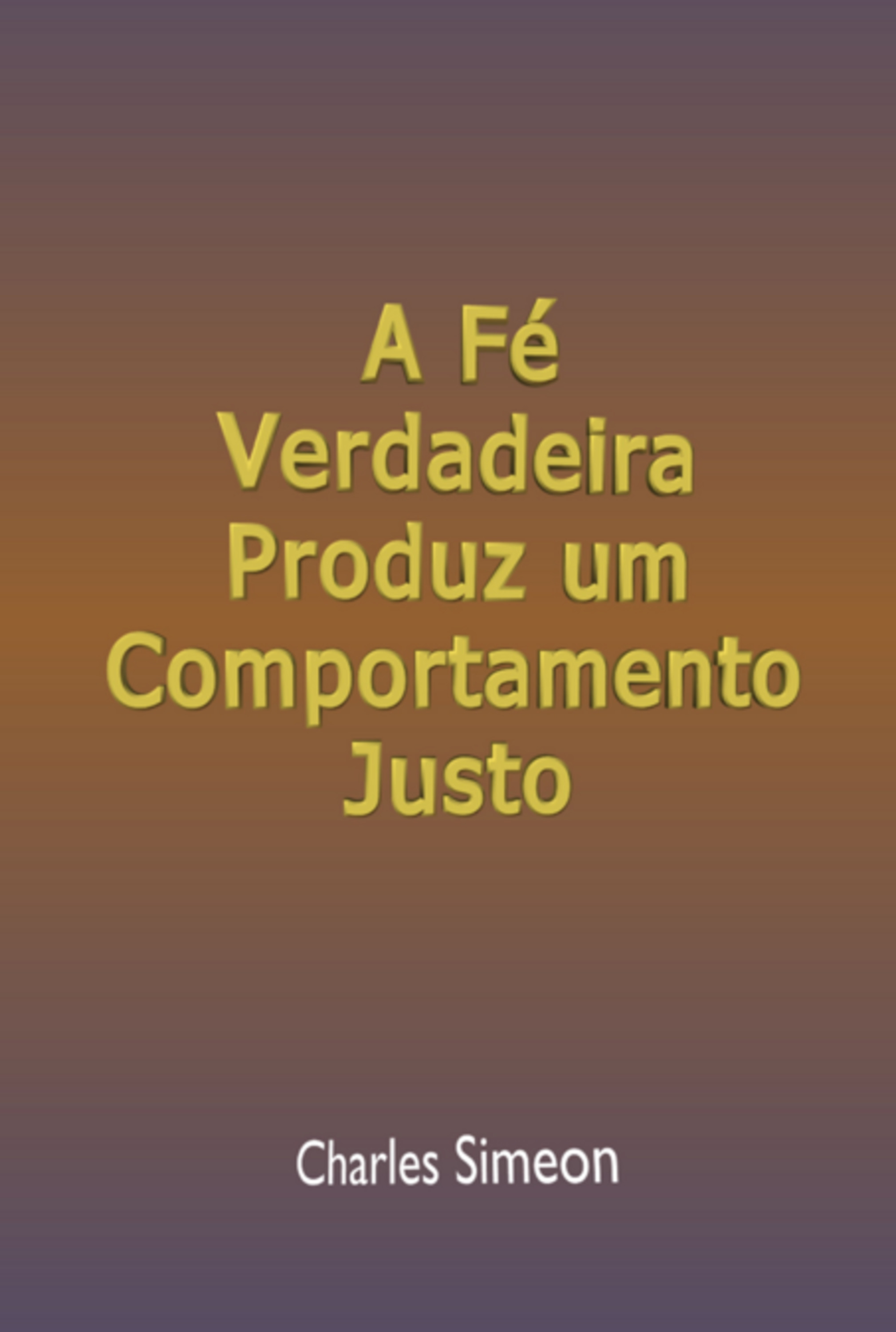 A Fé Verdadeira Produz Um Comportamento Justo