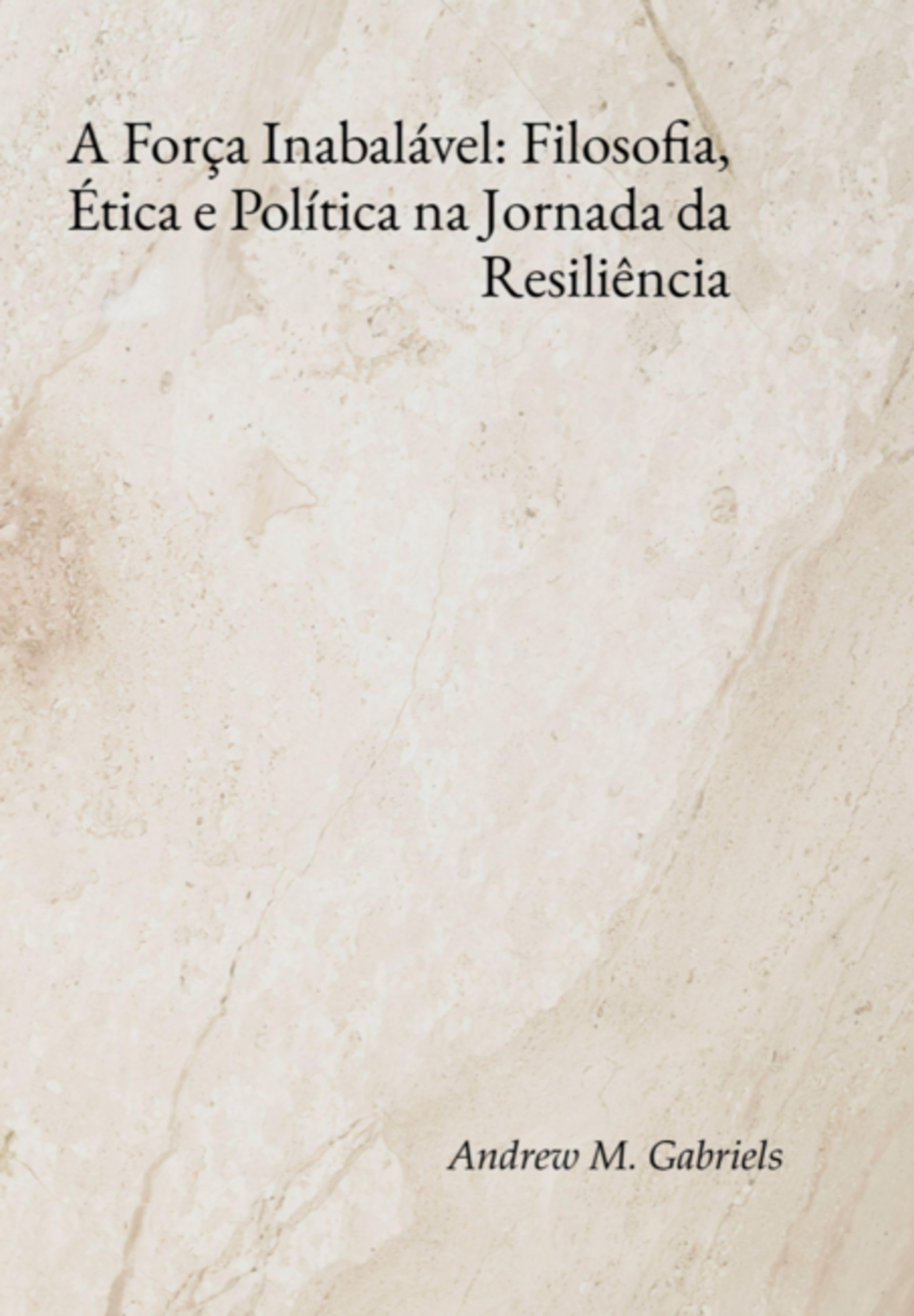 A Força Inabalável: Filosofia, Ética E Política Na Jornada Da Resiliência