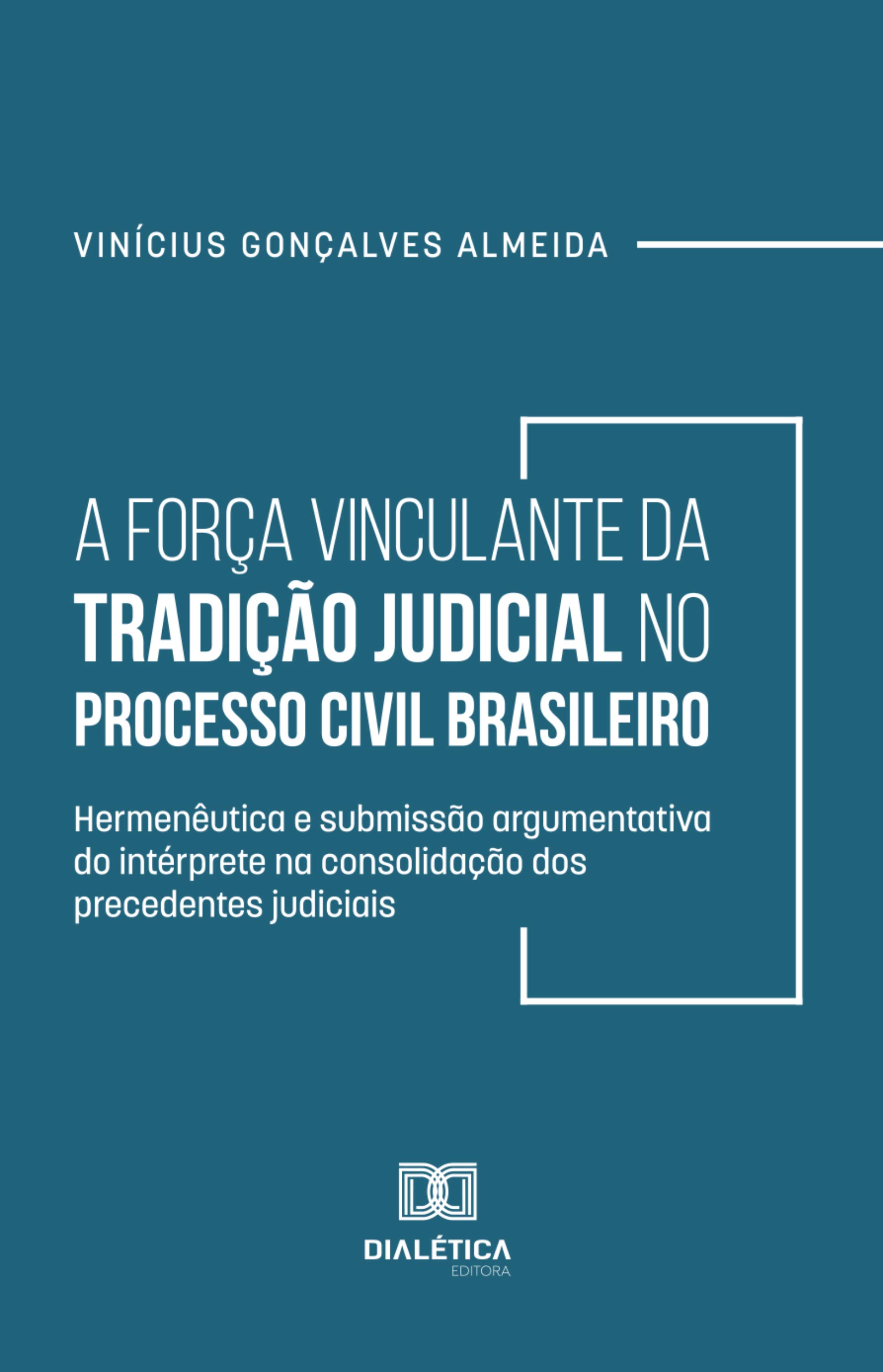 A Força Vinculante da Tradição Judicial no Processo Civil Brasileiro