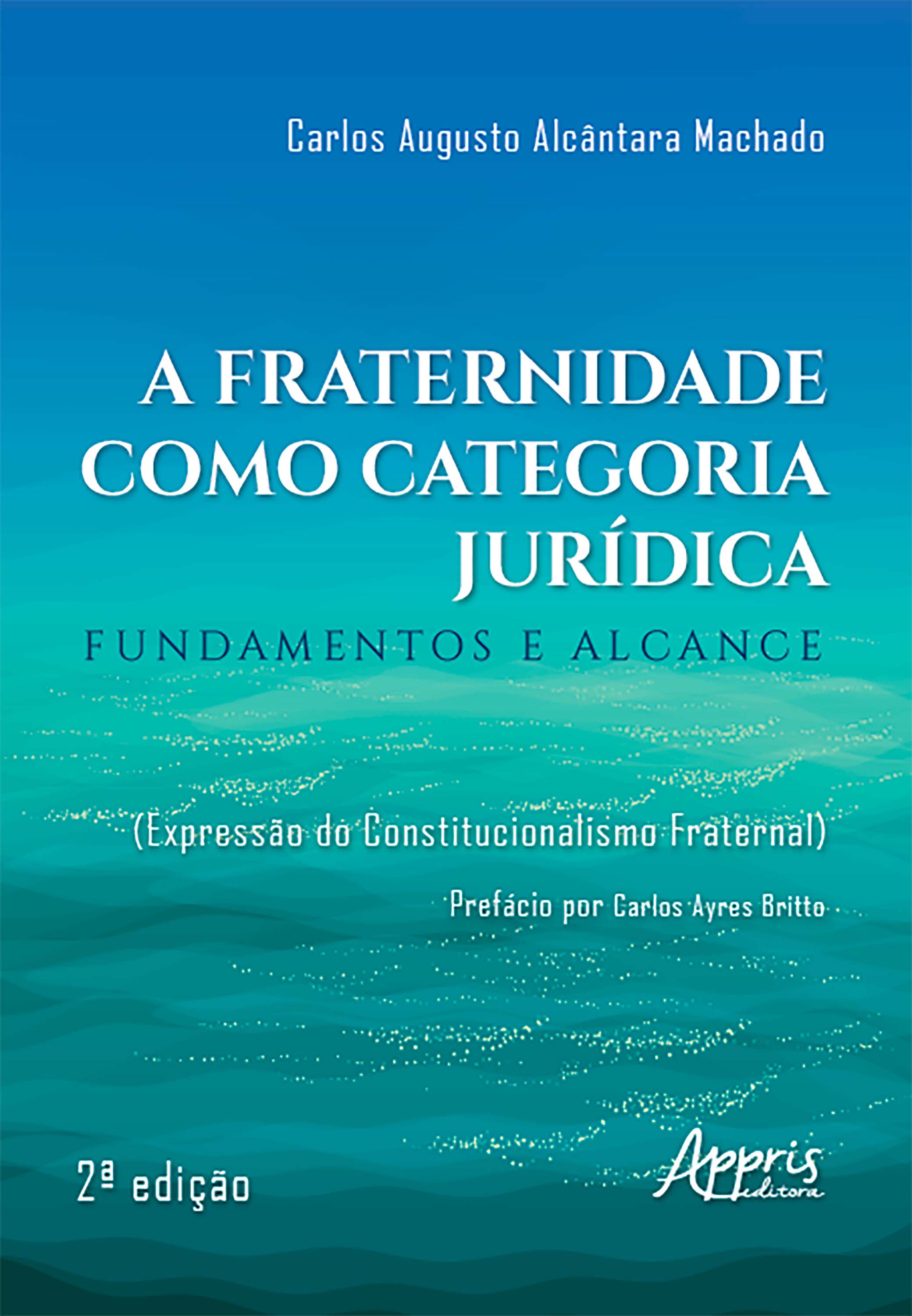 A Fraternidade como Categoria Jurídica: Fundamentos e Alcance (Expressão do Constitucionalismo Fraternal)