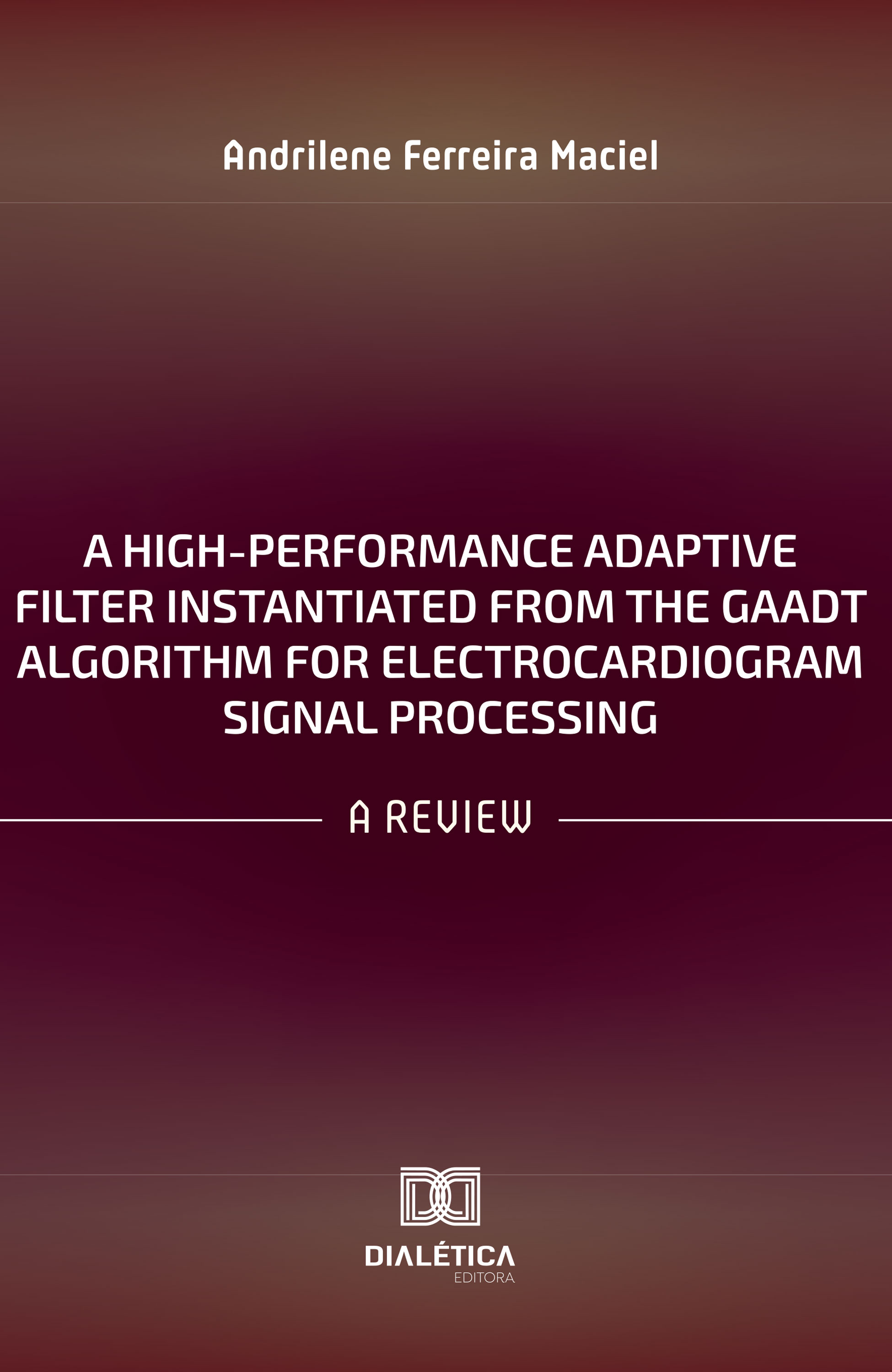 A High-Performance Adaptive Filter Instantiated from the GAADT Algorithm for Electrocardiogram Signal Processing