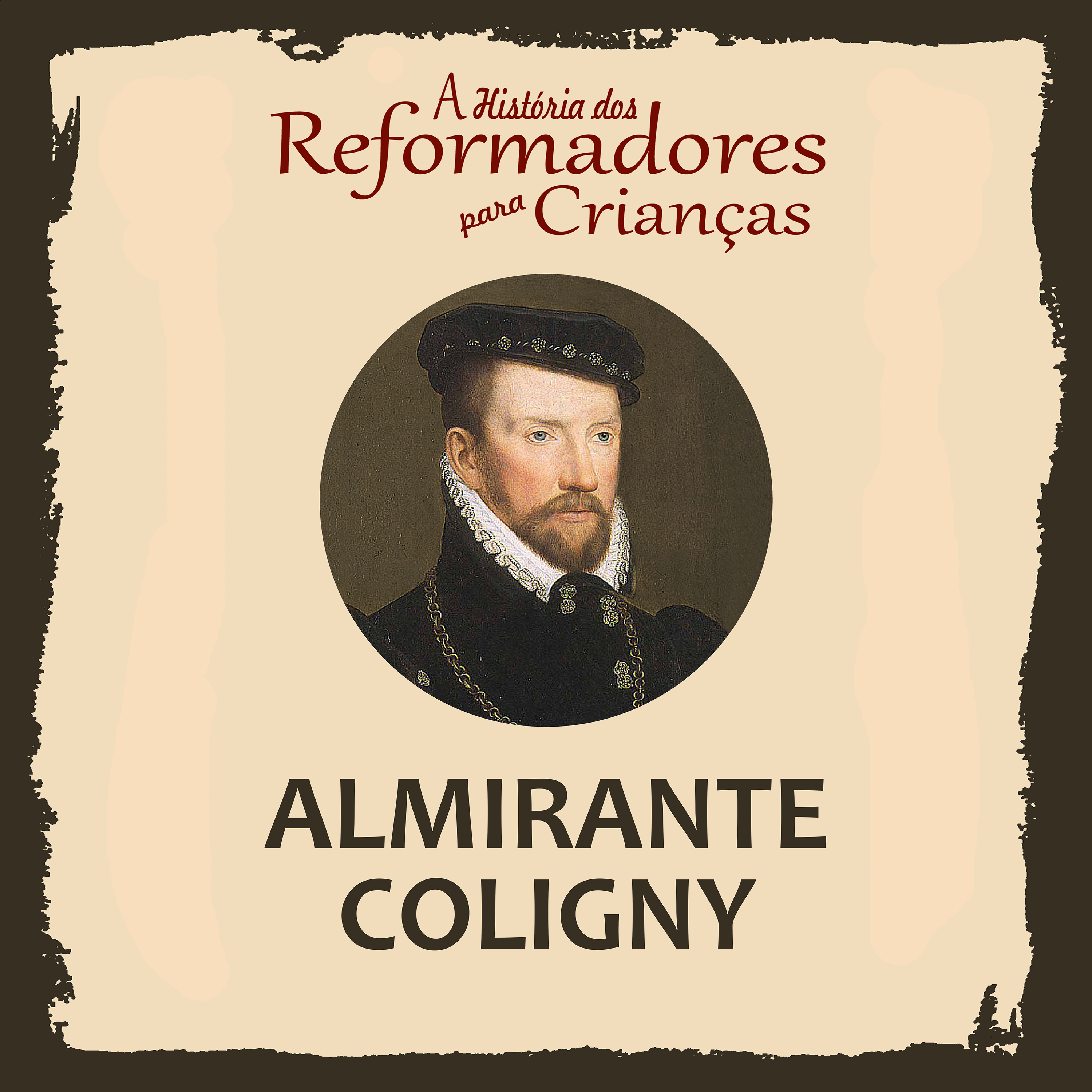 A História dos Reformadores para Crianças: Almirante Coligny