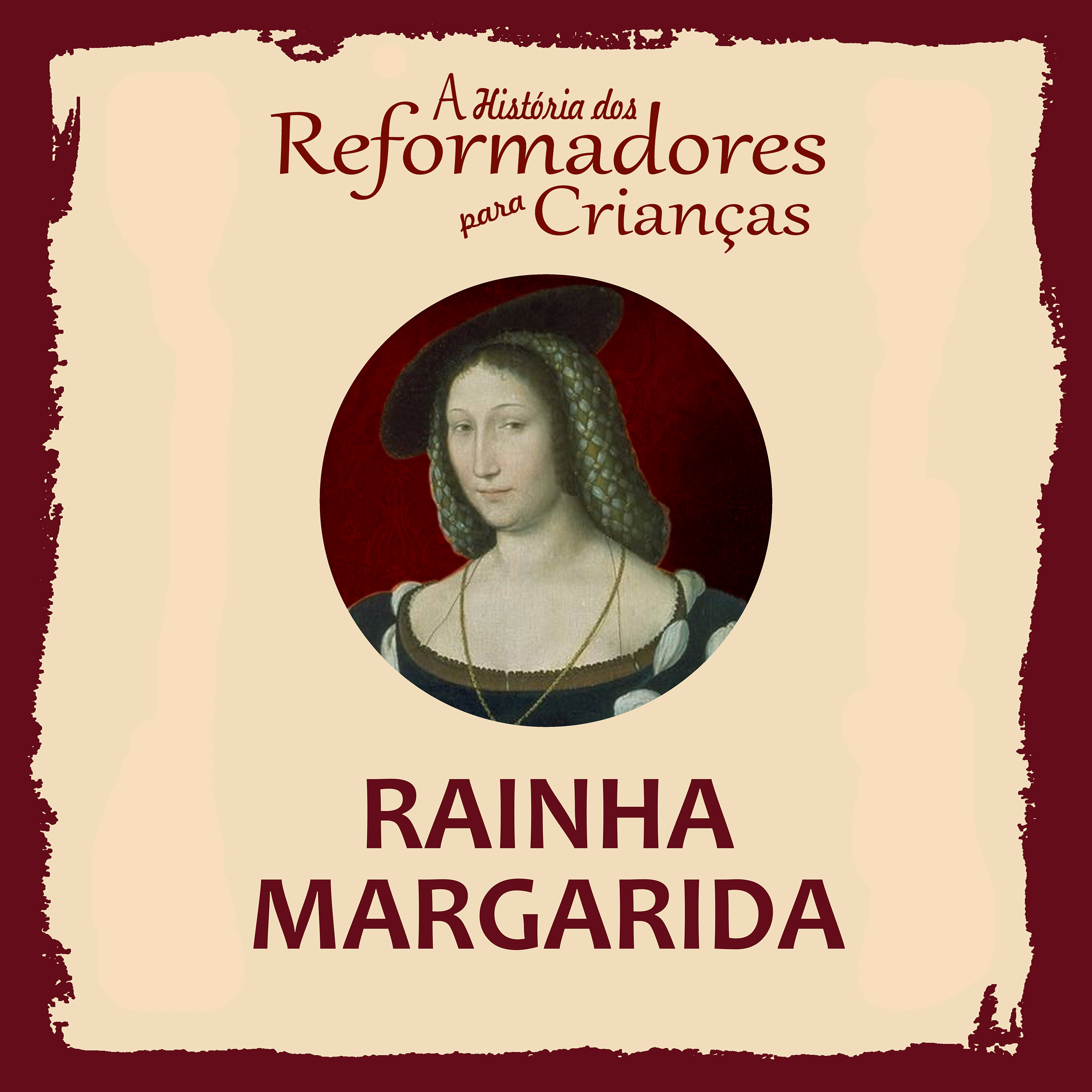 A História dos Reformadores para Crianças: Rainha Margarida