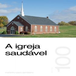 A igreja saudável - Sermão 100
