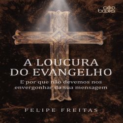 A Loucura do Evangelho