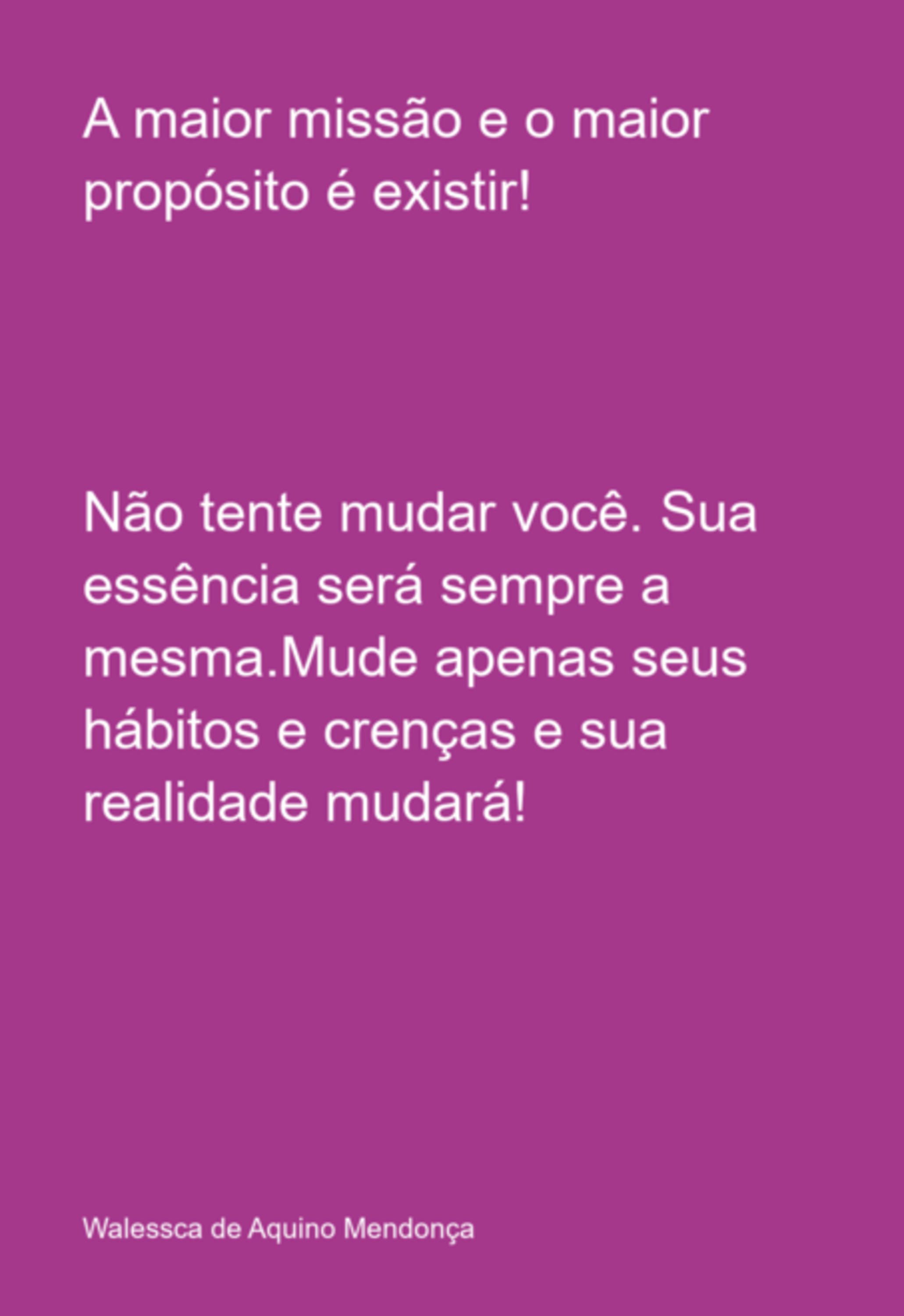 A Maior Missão E O Maior Propósito É Existir!