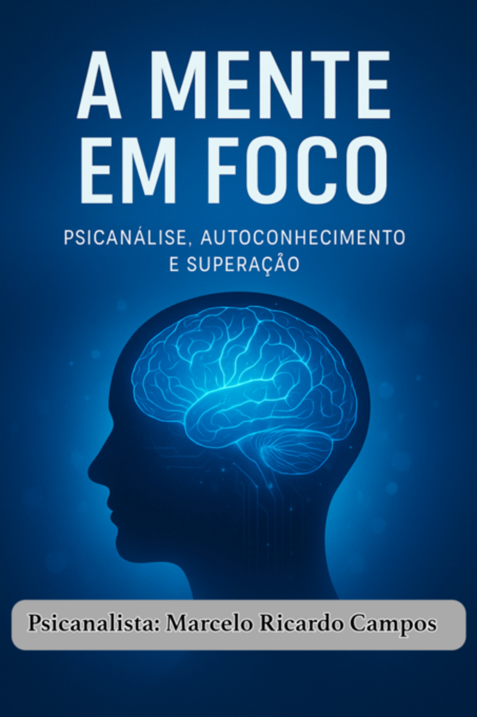 A Mente Em Foco: Psicanálise, Autoconhecimento E Superação
