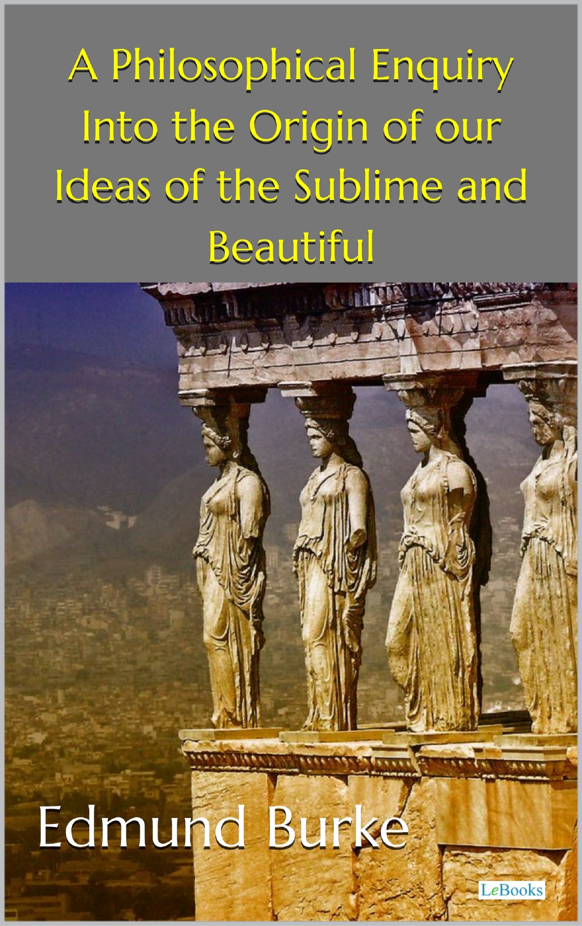 A Philoshophical Inquiry into the Origin of Our Ideas of the Sublime and Beautiful