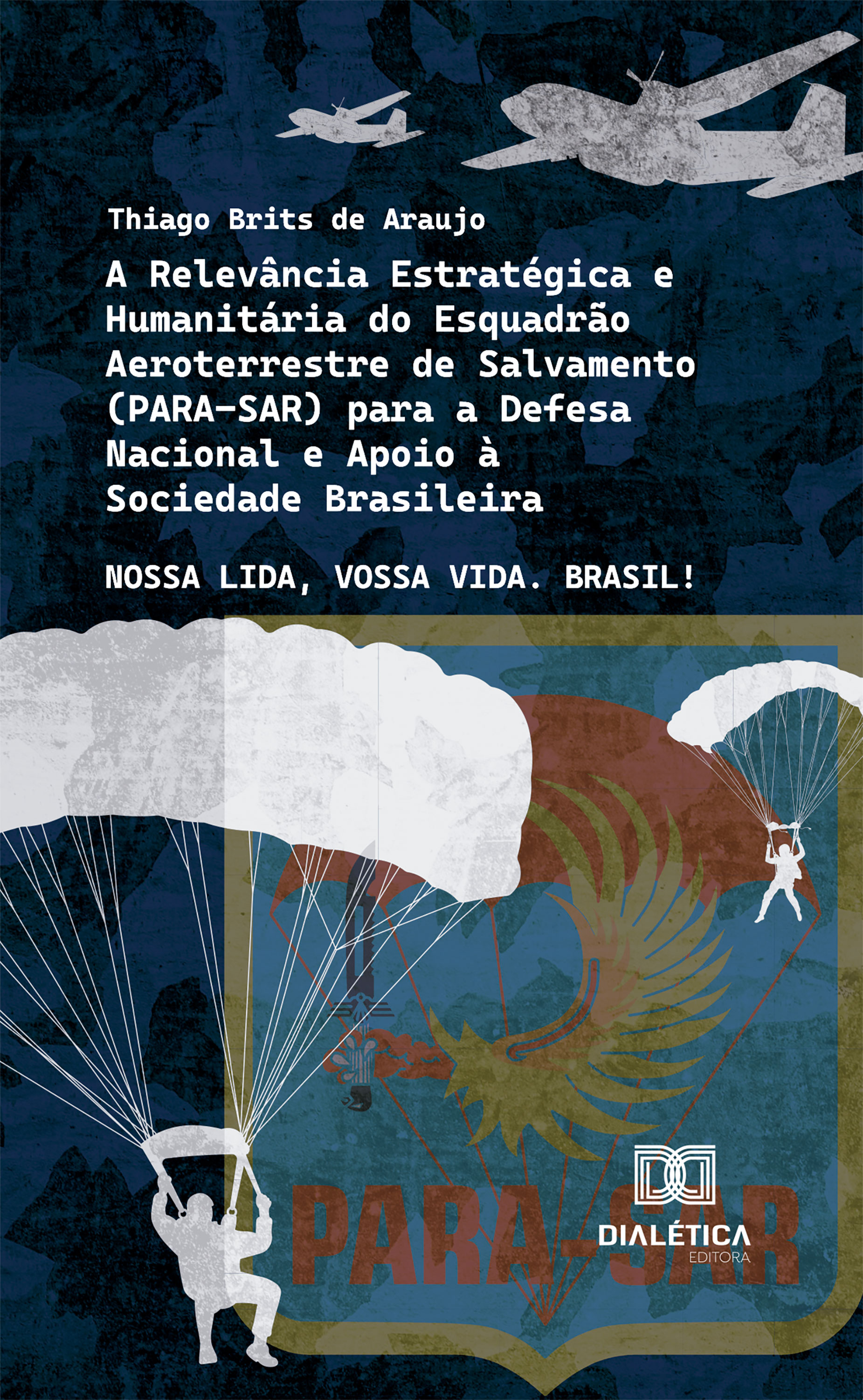 A Relevância Estratégica e Humanitária do Esquadrão Aeroterrestre de Salvamento (PARA-SAR) para a Defesa Nacional e Apoio à Sociedade Brasileira