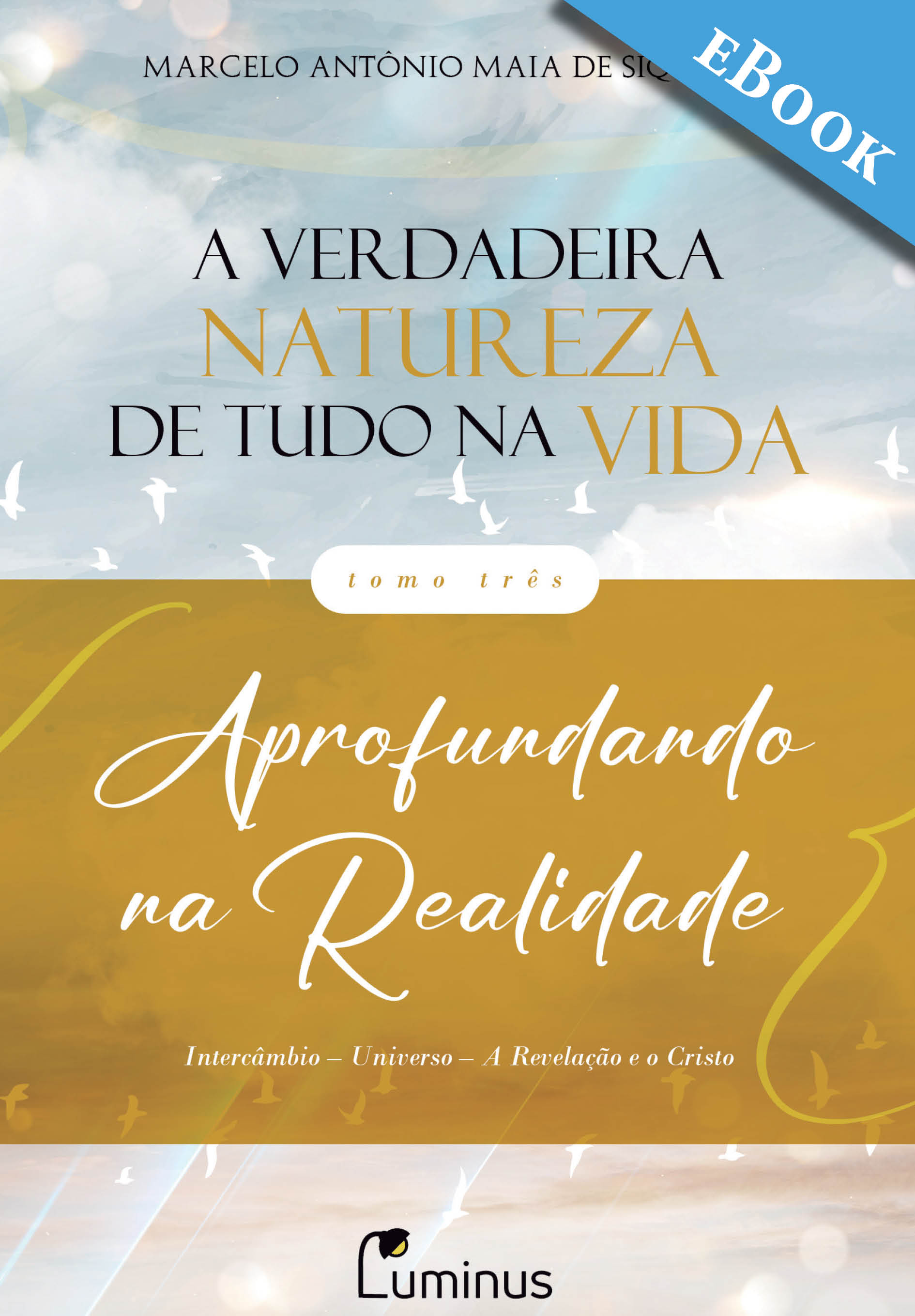 A Verdadeira Natureza de Tudo na Vida — Tomo 3