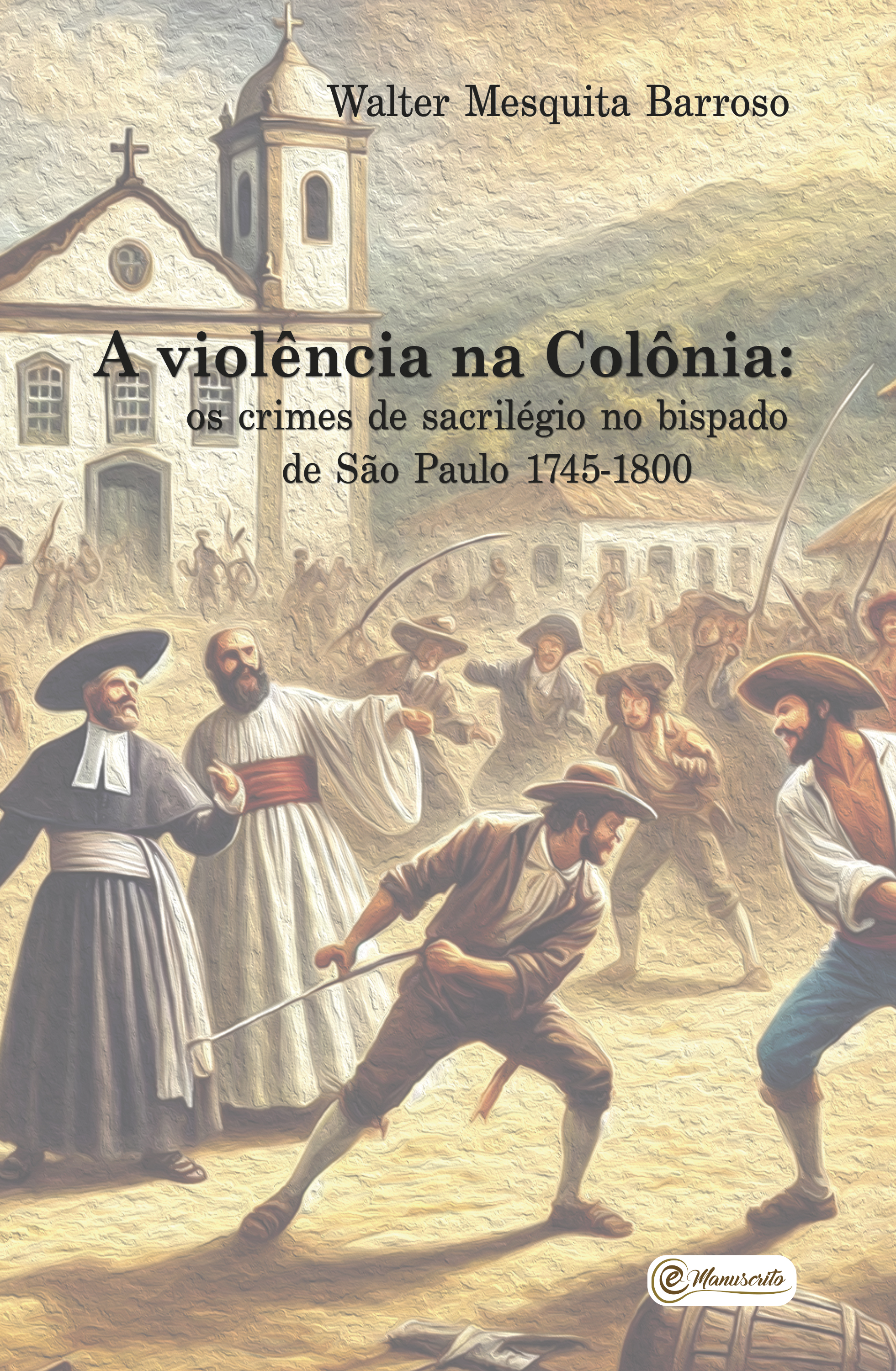 A violência na Colônia: os crimes de sacrilégio no bispado de São Paulo - 1745-1800