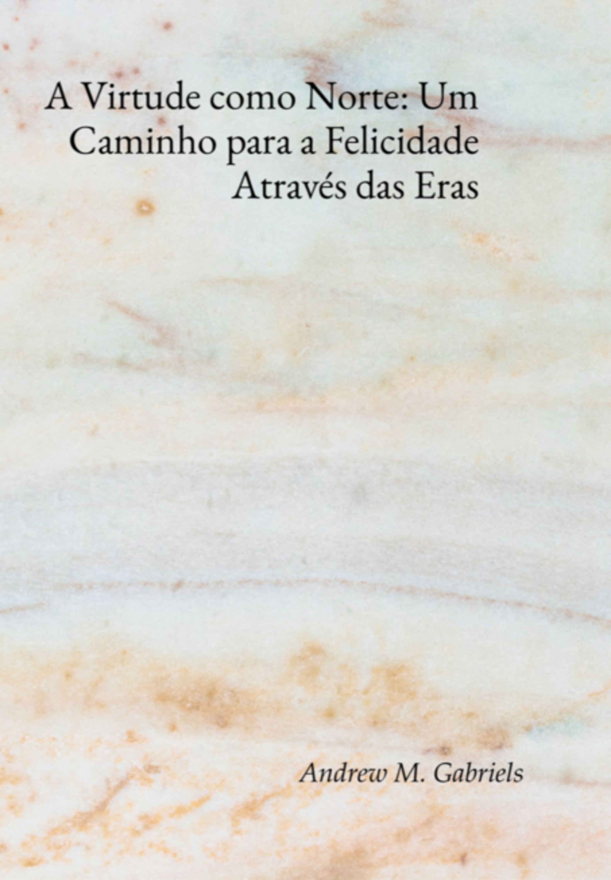 A Virtude Como Norte: Um Caminho Para A Felicidade Através Das Eras