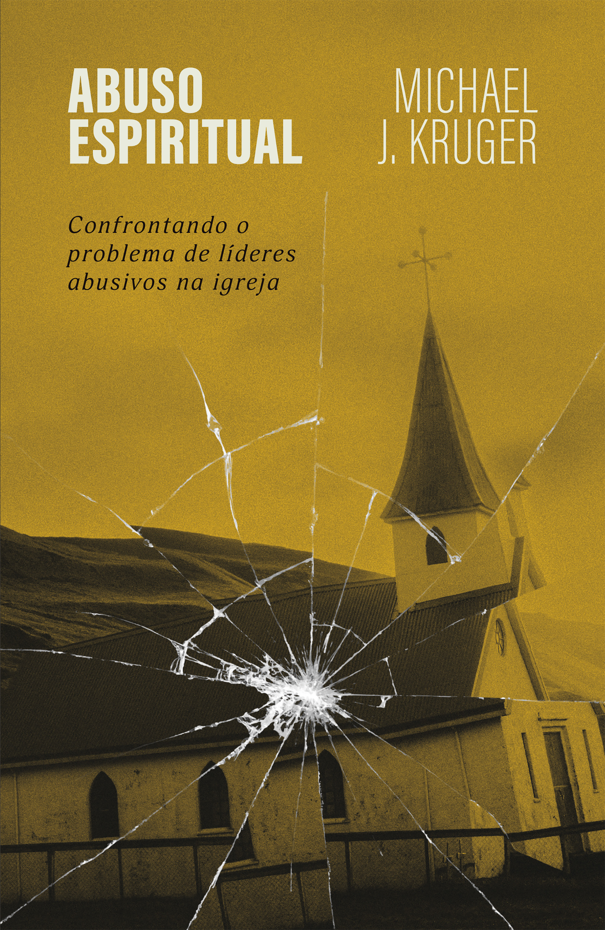 Abuso espiritual: Confrontando o problema de líderes abusivos na igreja