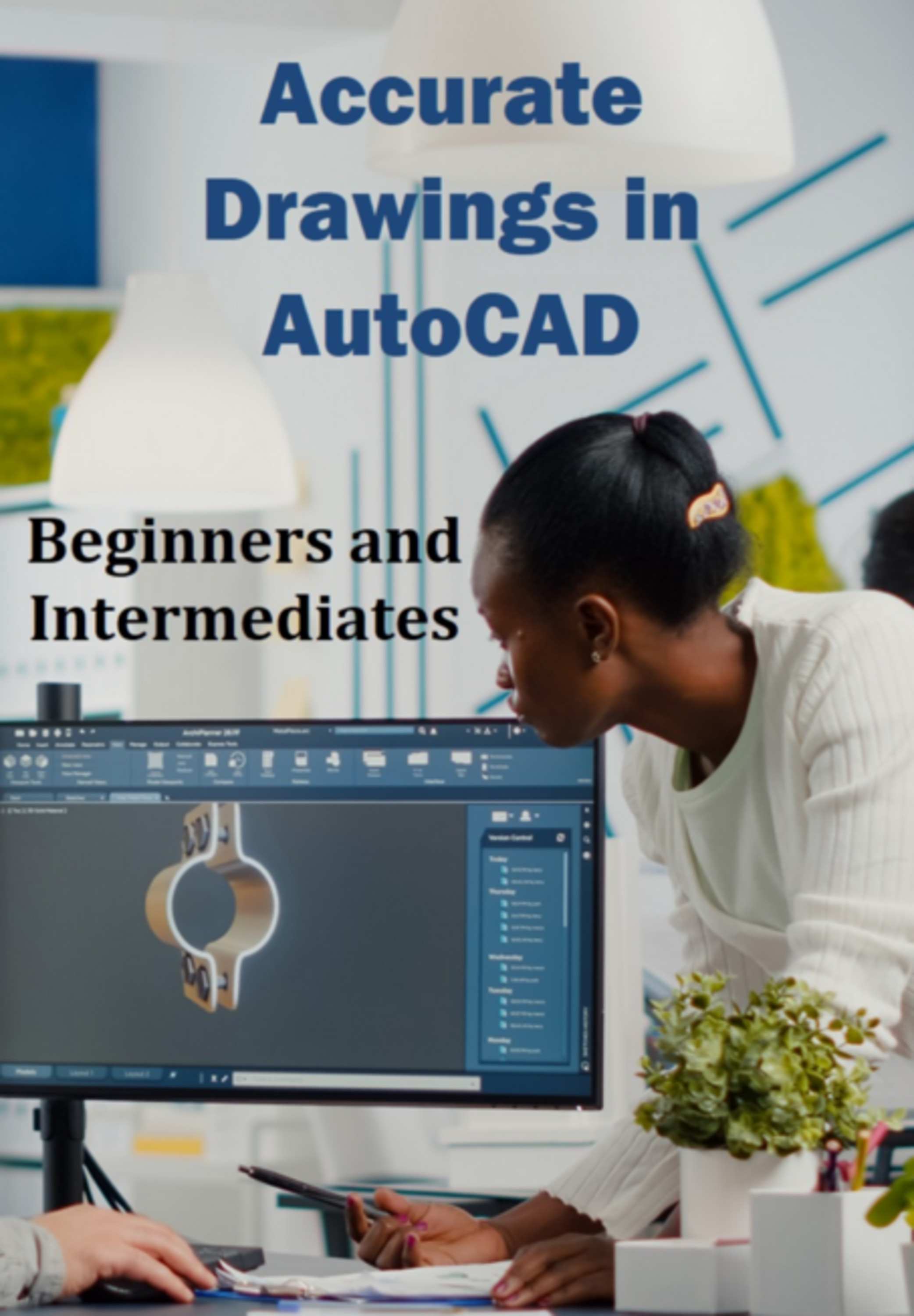 Accurate Drawings In Autocad For Beginners And Intermediates