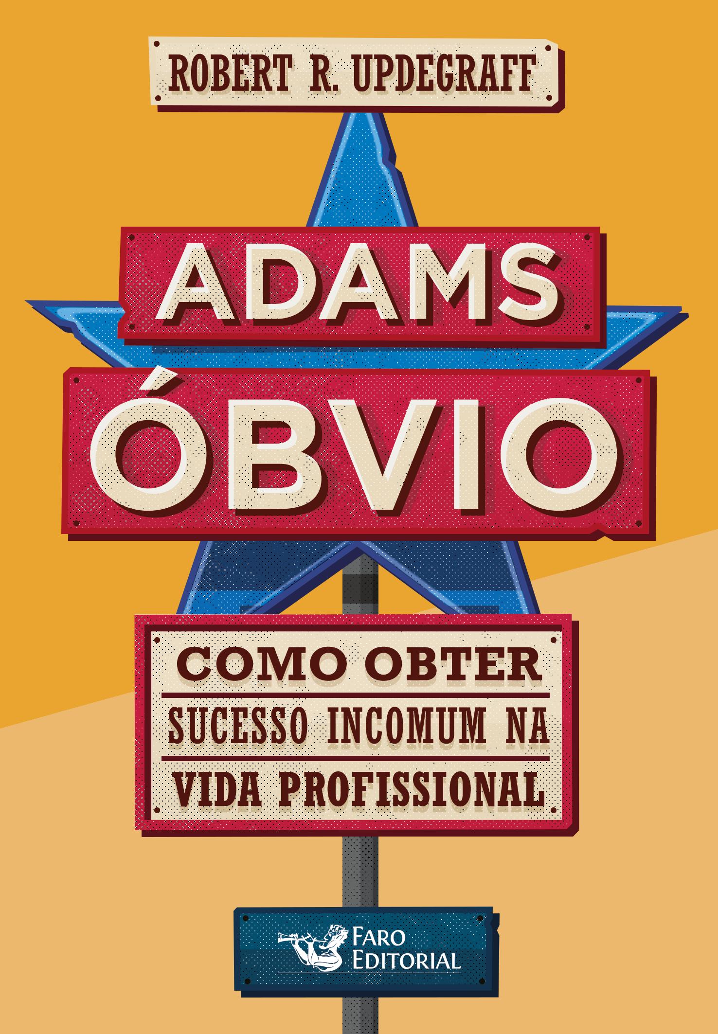 Adams Óbvio: Como obter sucesso incomum na vida profissional