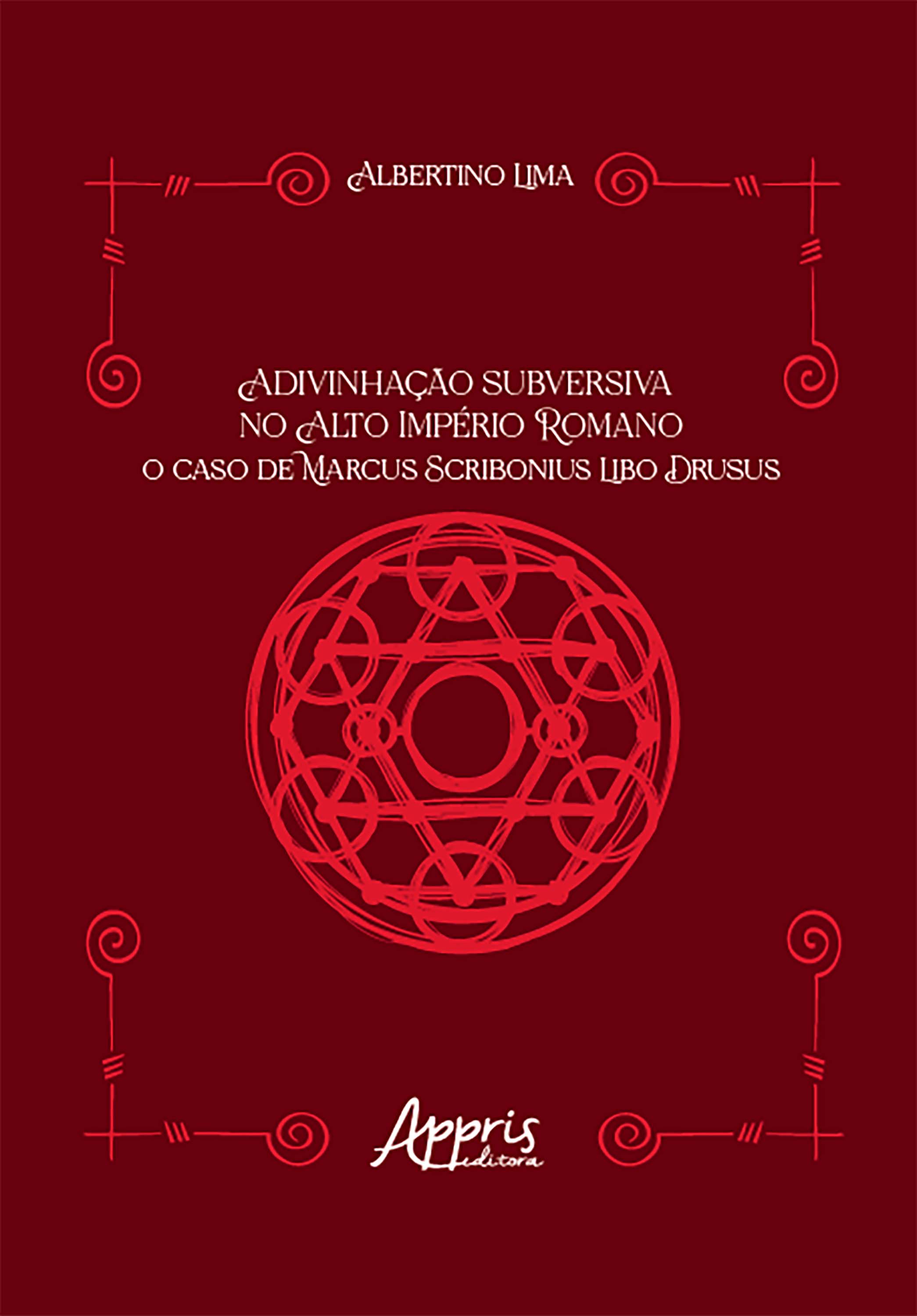 Adivinhação Subversiva no Alto Império Romano: O Caso de Marcus Scribonius Libo Drusus