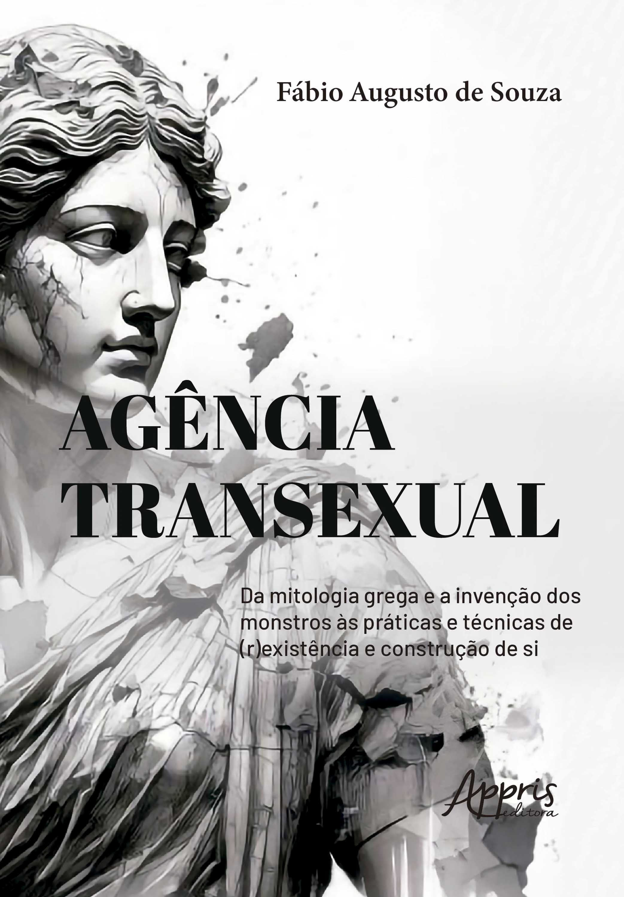 Agência Transexual: Da Mitologia Grega e a Invenção dos Monstros às Práticas e Técnicas de (R)existência e Construção de Si